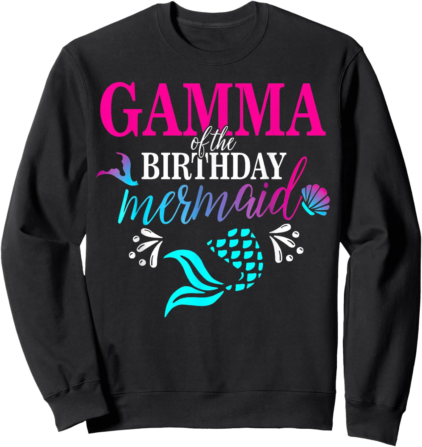 Gamma Of The Birthday Mermaid Family Matching Party Squad Sweatshirt - Sweatshirt | Black