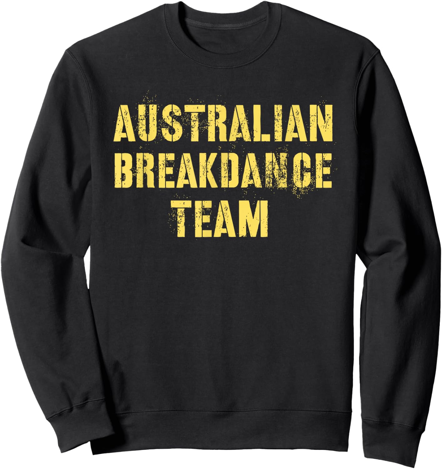 Funny AUSTRALIAN BREAKDANCE TEAM Breakin' Green Yellow Joke Sweatshirt - Sweatshirt | Black