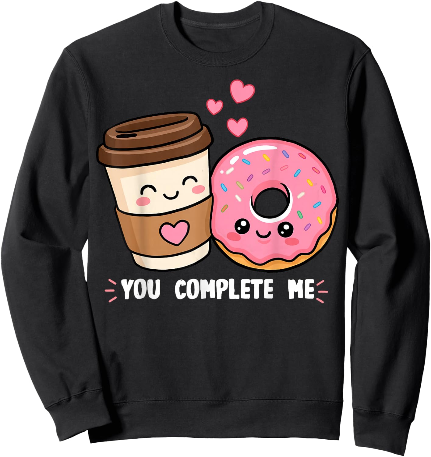 Donut and Coffee You Complete Me Doughnut Food Lover Donuts Sweatshirt - Sweatshirt | Black