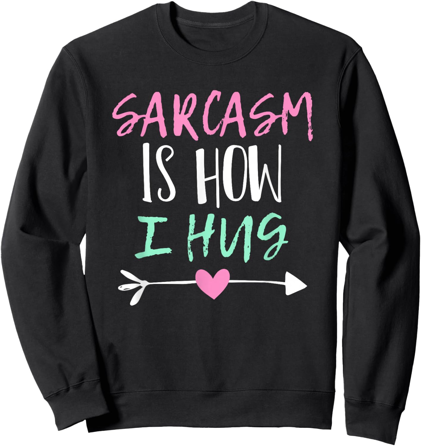 Sarcasm Is How I Hug Sweatshirt - Sweatshirt | Black