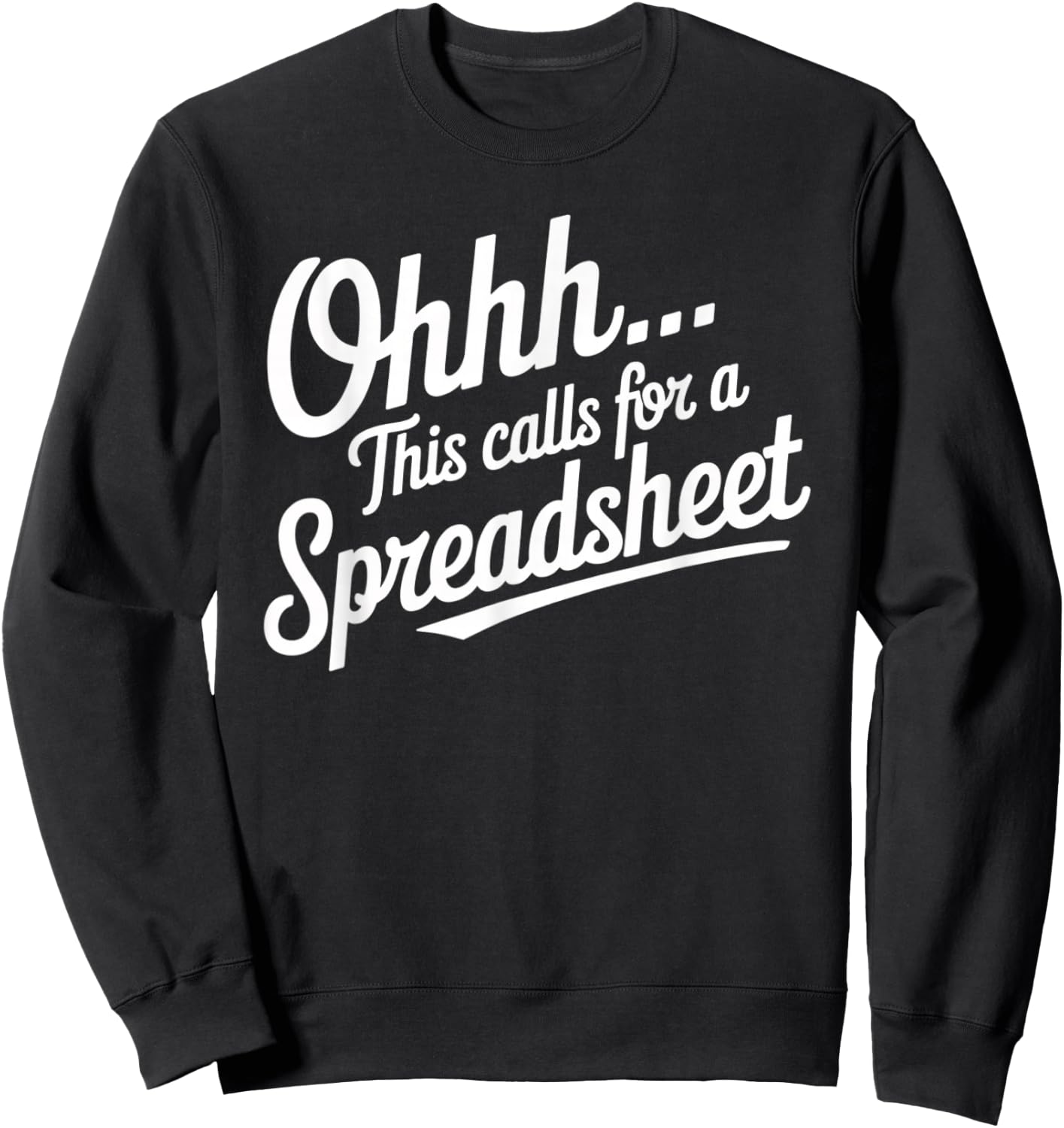 Oh... This Calls For A Spreadsheet Office Sarcastic Saying Sweatshirt - Sweatshirt | Black