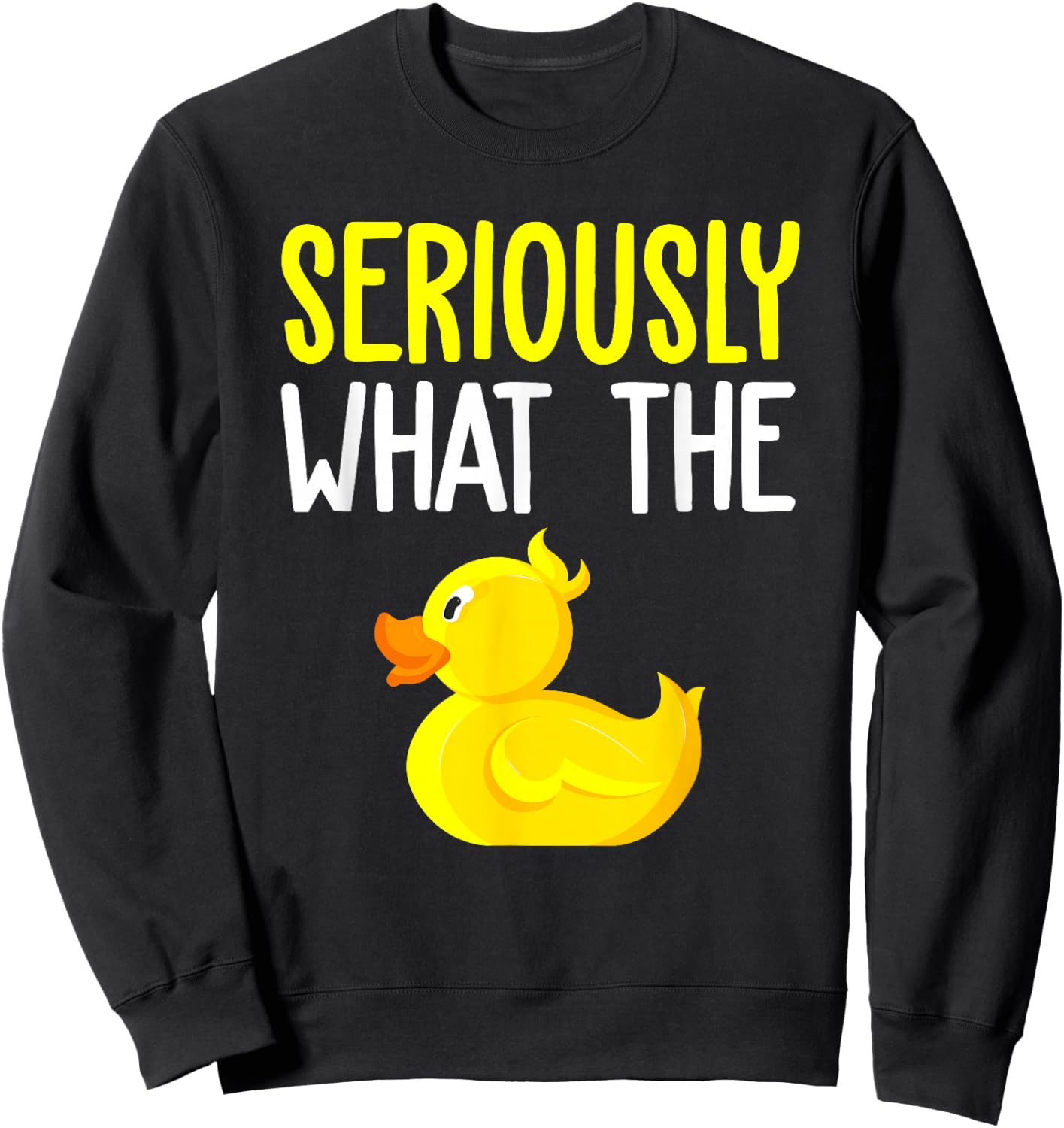 Seriously What The Duck - Duck Lover Pun Sweatshirt - Sweatshirt | Black