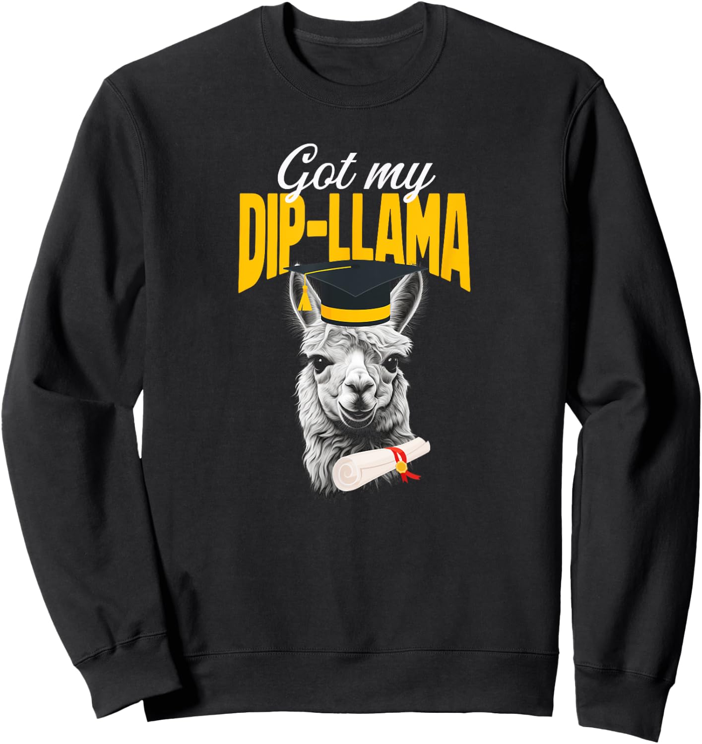 Got My Dip-Llama Alpaca Llamas Senior Graduation Diploma Sweatshirt - Sweatshirt | Black