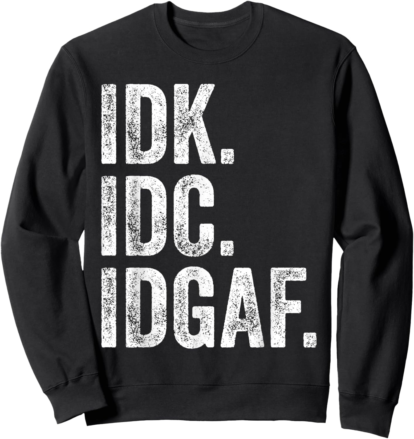 Idk Idc Idgaf Sweatshirt - Sweatshirt | Black