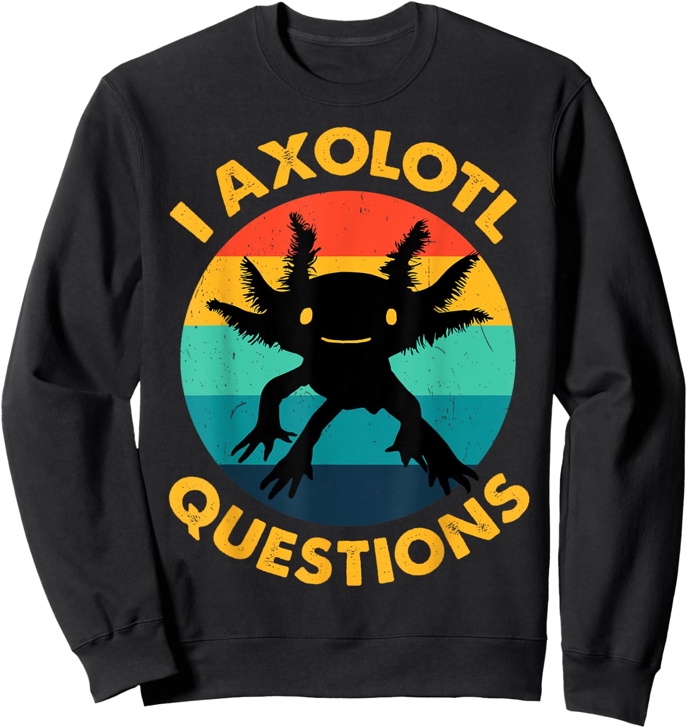 Adult I Ask Axolotl Question Kids Girl Toddler Funny Axolotl Sweatshirt - Sweatshirt | Black