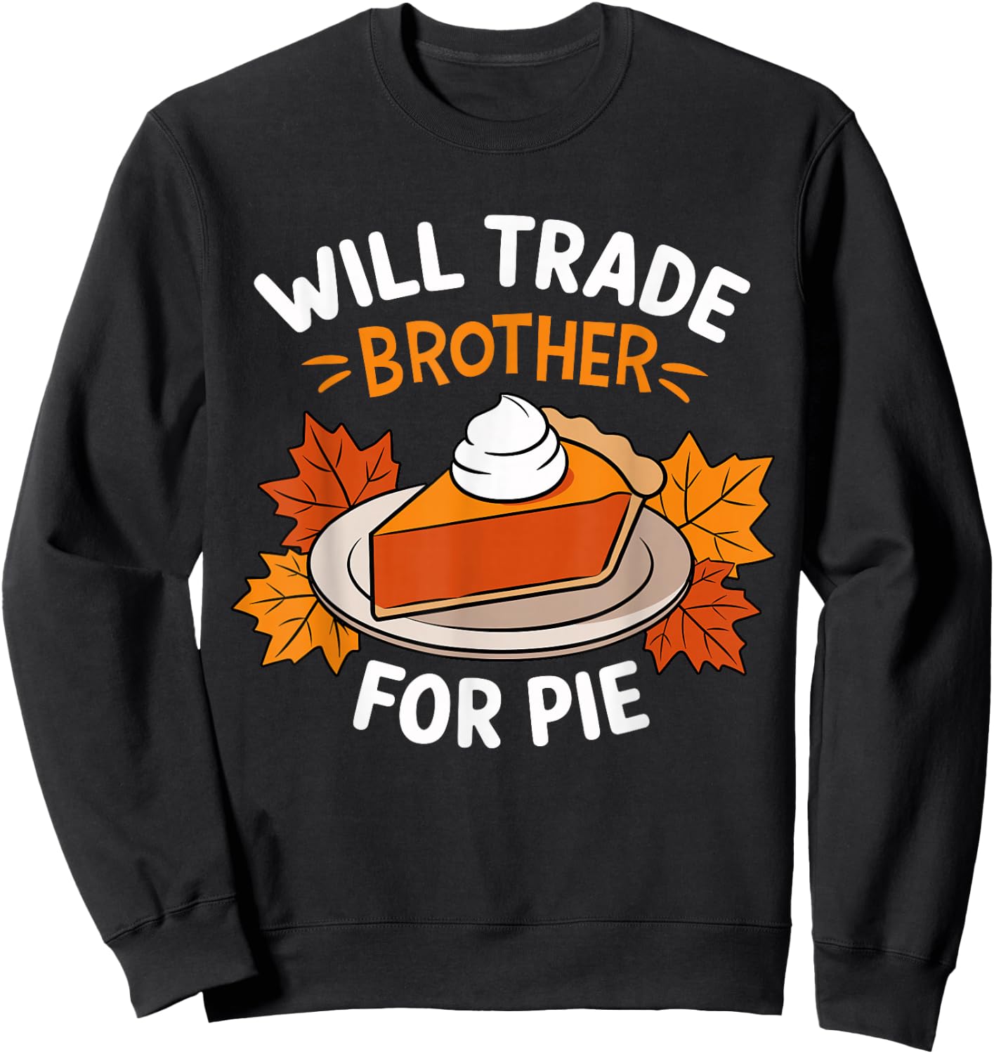Will Trade Brother For Pie Funny Family Thanksgiving Sweatshirt - Sweatshirt | Black