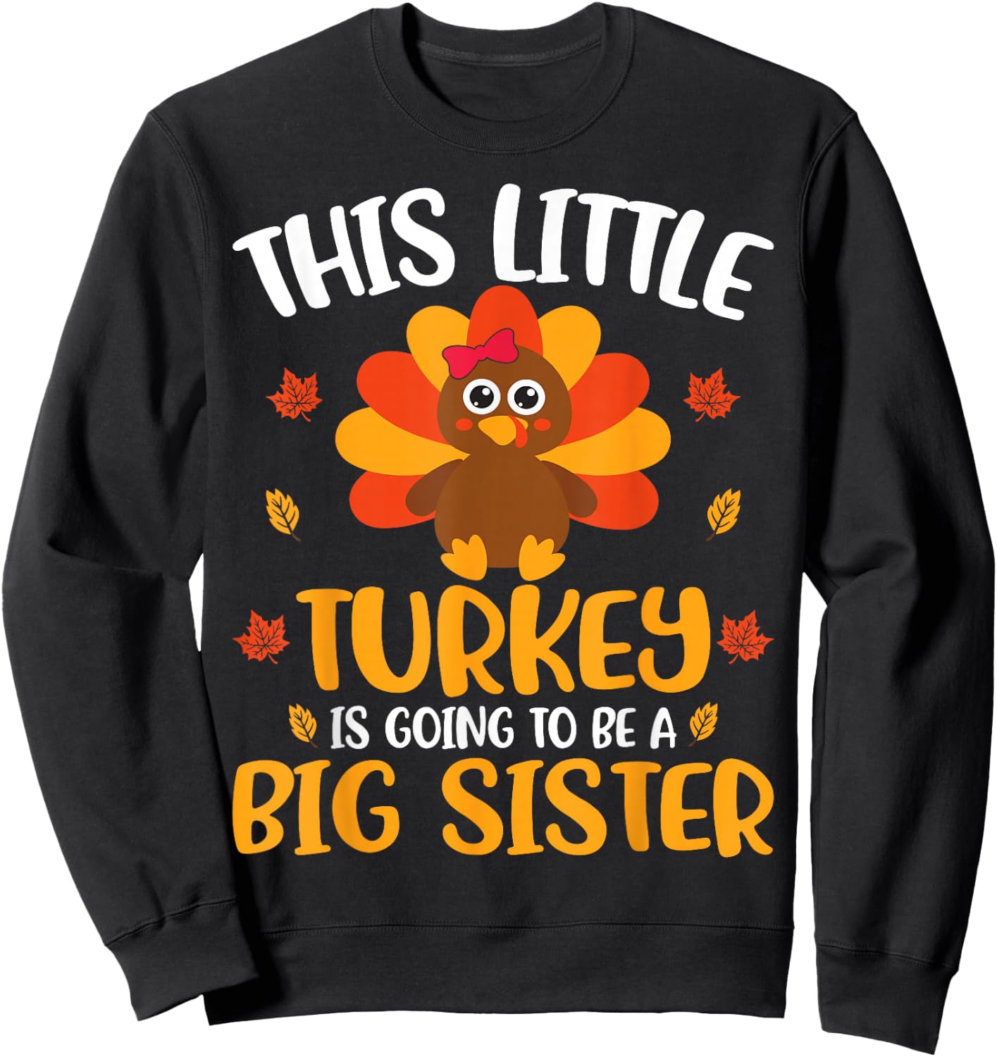 Big Sister Pregnancy Announcement Thanksgiving Turkey Sweatshirt - Sweatshirt | Black