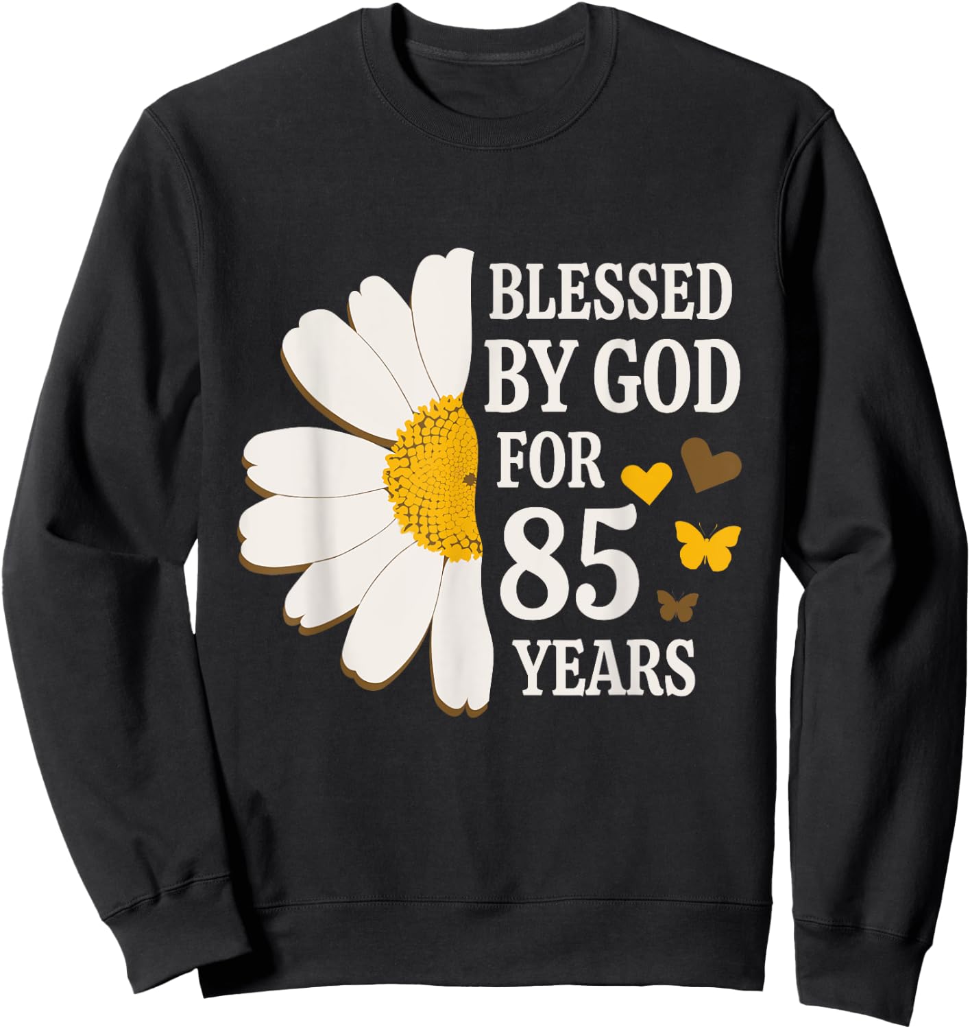 Blessed By God For 85 Years Old 85th Birthday Daisy Flower Sweatshirt - Sweatshirt | Black