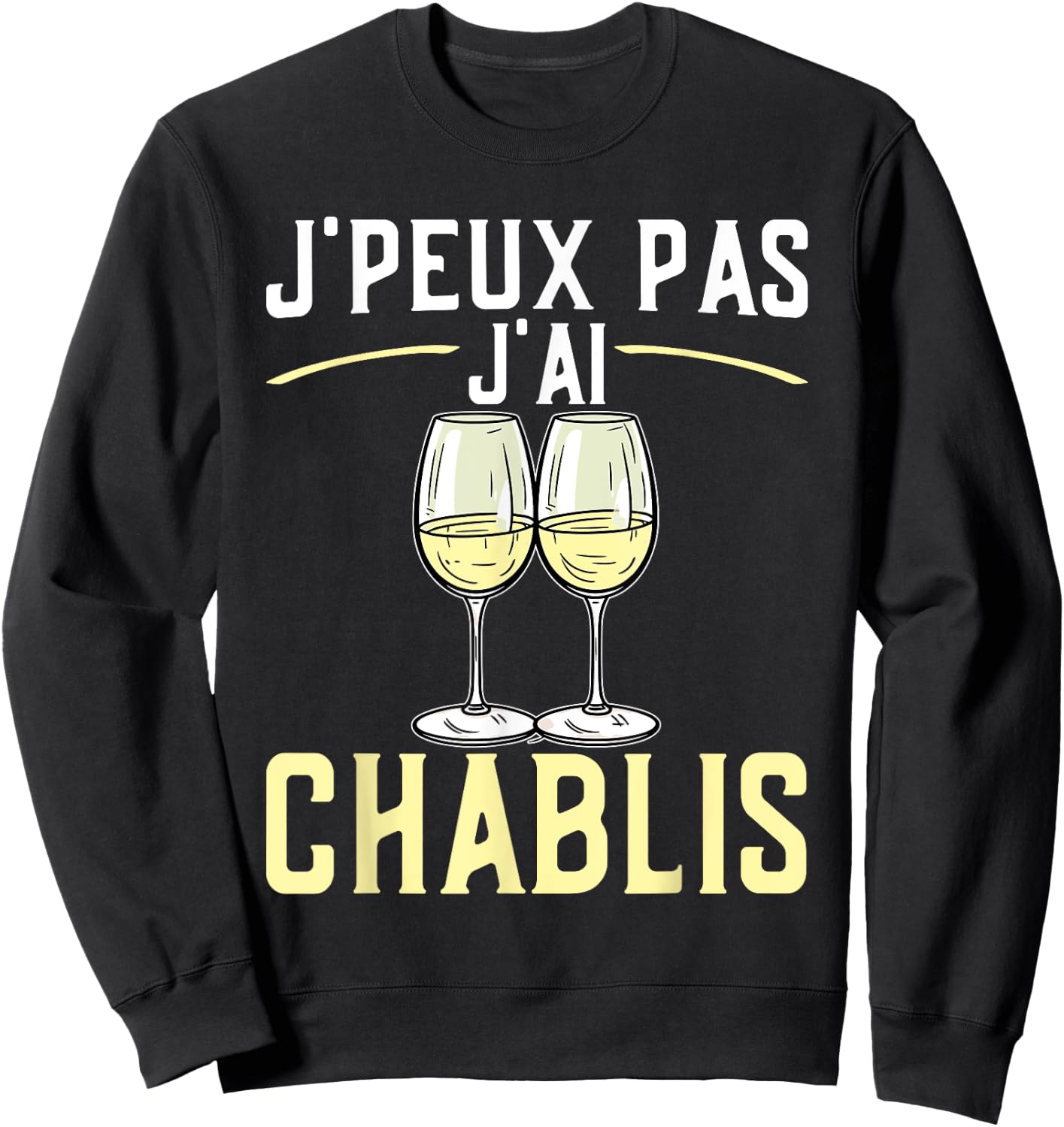 J'peux Pas J'ai Chablis | Quote White Wine Burgundy , Black, S Sweatshirt - Sweatshirt | Black