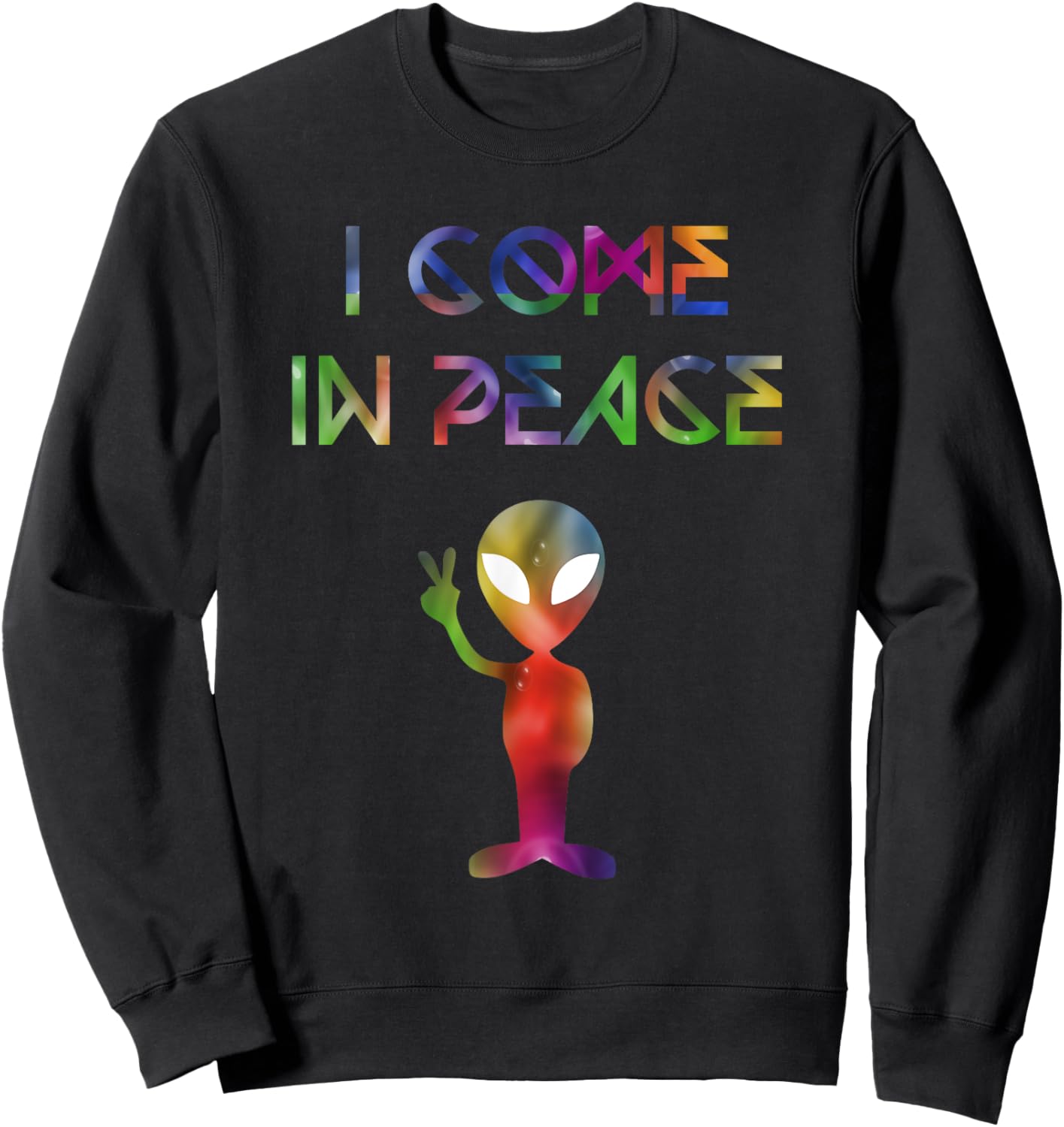 I Come In Peace Outer Space UFO Alien Invasion Sweatshirt - Sweatshirt | Black