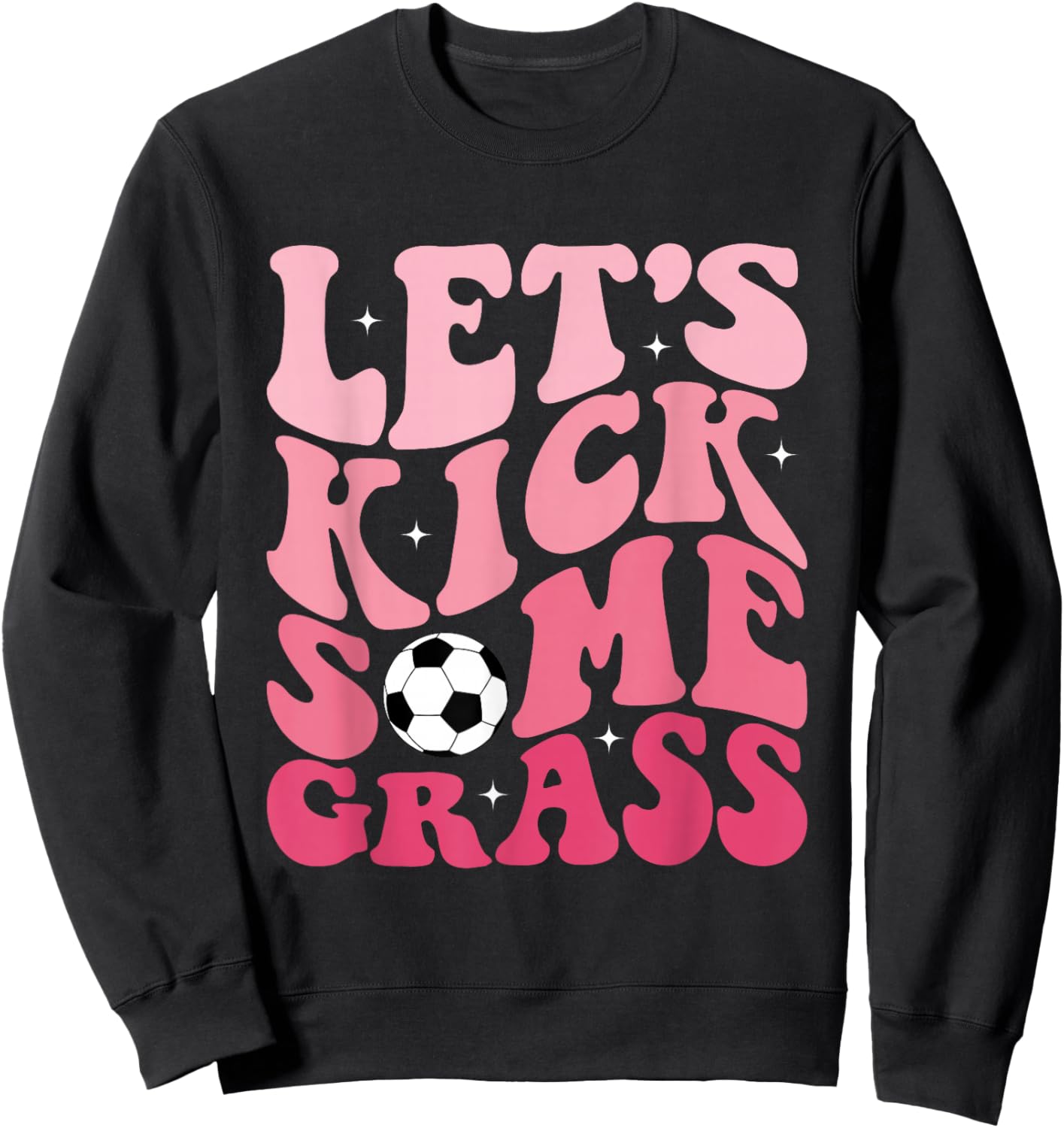Funny Soccer Mom Fan Let's Kick Some Grass Soccer Season Sweatshirt - Sweatshirt | Black