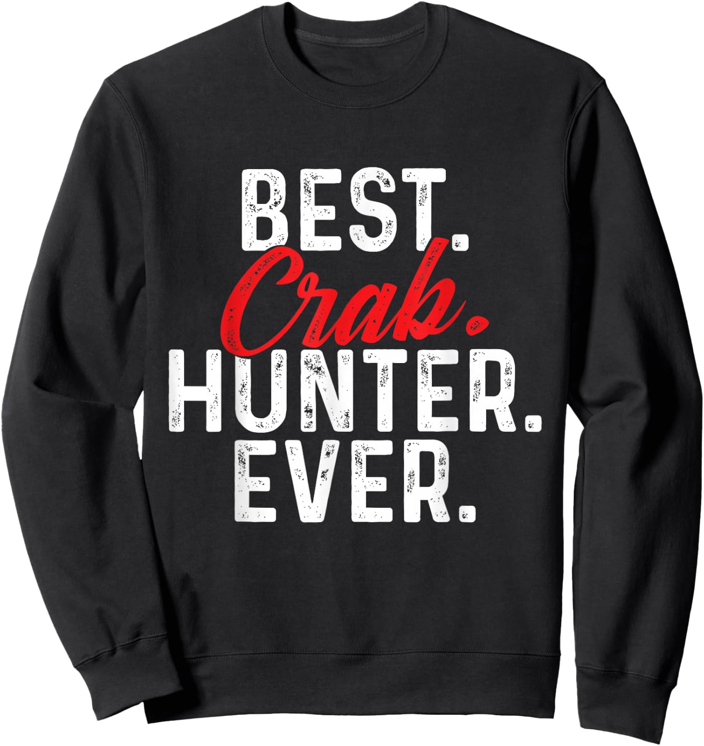 Best Crab Hunter Ever - Crabber Crabbing Crustacean Lover Sweatshirt - Sweatshirt | Black