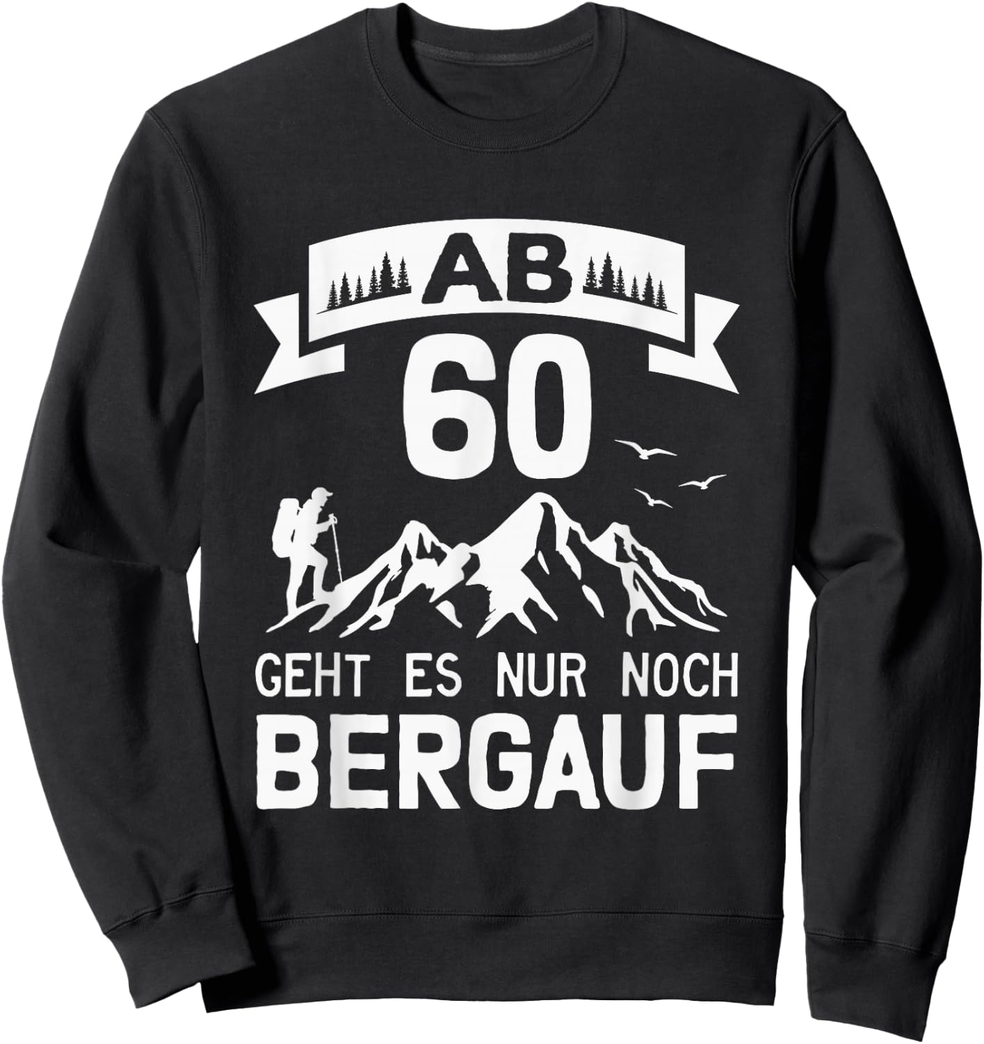 Wandern Alpen Berge Bergsteiger 60. Geburtstag Sweatshirt - Sweatshirt | Black