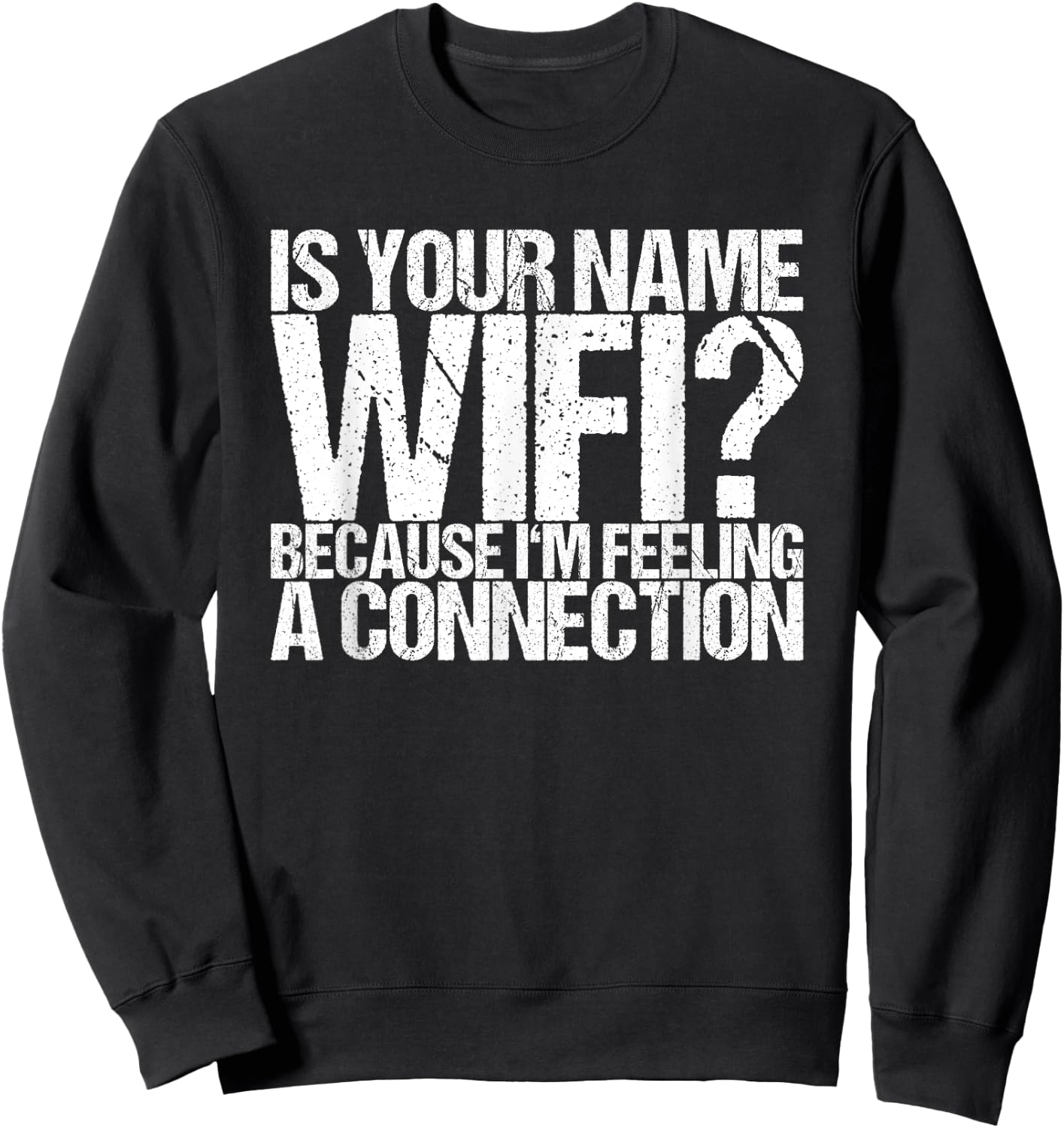 Is your name Wifi because I feel a connection Sweatshirt - Sweatshirt | Black