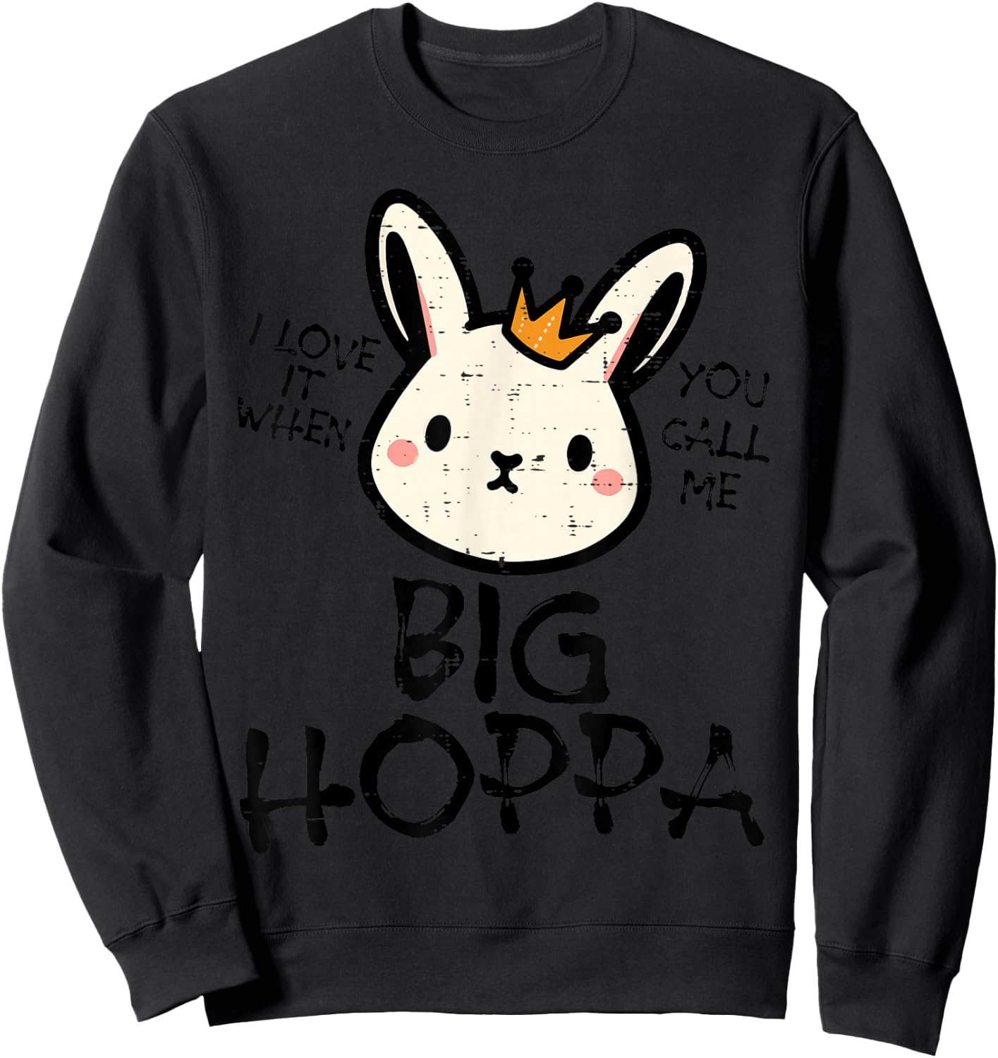 Easter Bunny Love It Call Me Big Hoppa Rabbit Women Kids Men Sweatshirt - Sweatshirt | Black