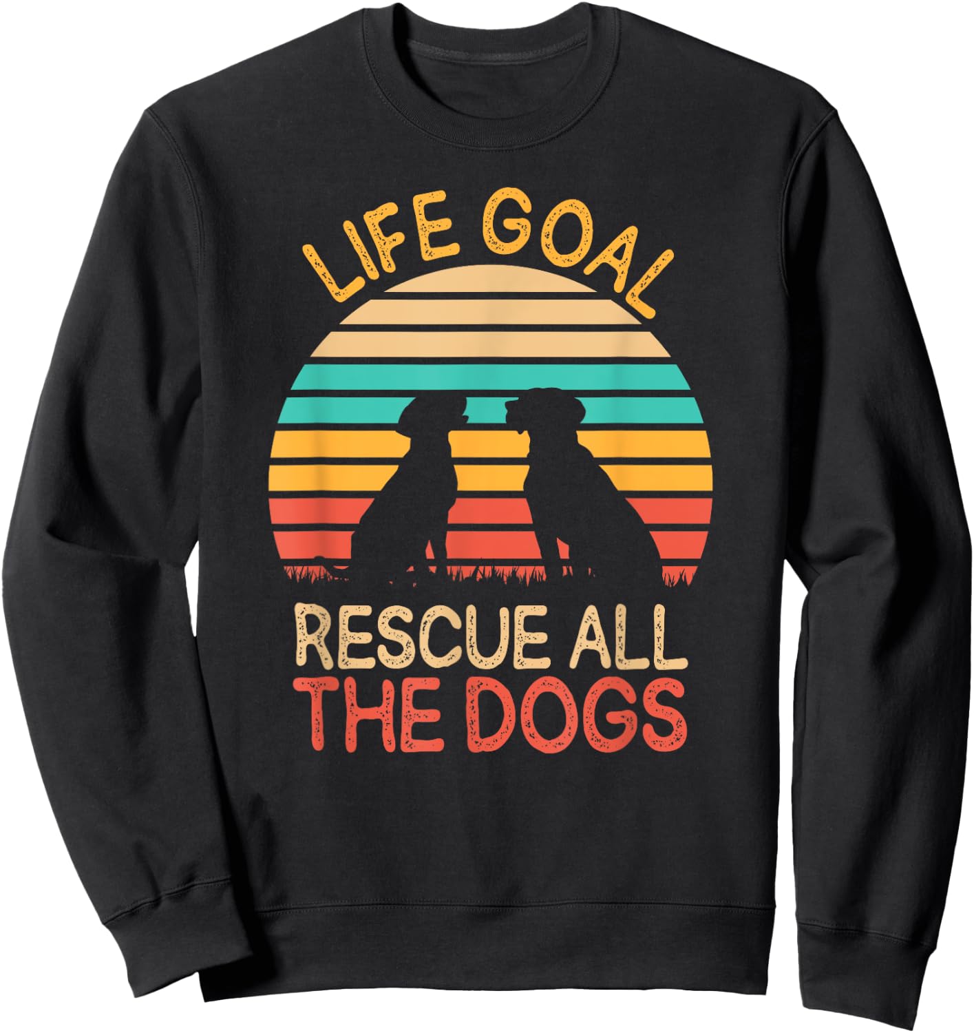 Life Goal: Rescue All The Dogs Dog Rescuing Puppy Women Sweatshirt - Sweatshirt | Black