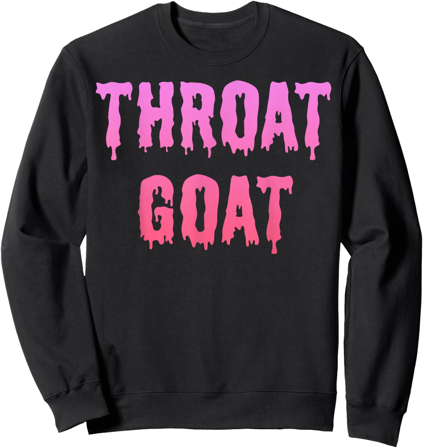 Throat Goat - Funny Saying Slang Adult Humor Meme Gag Gifts Sweatshirt - Sweatshirt | Black