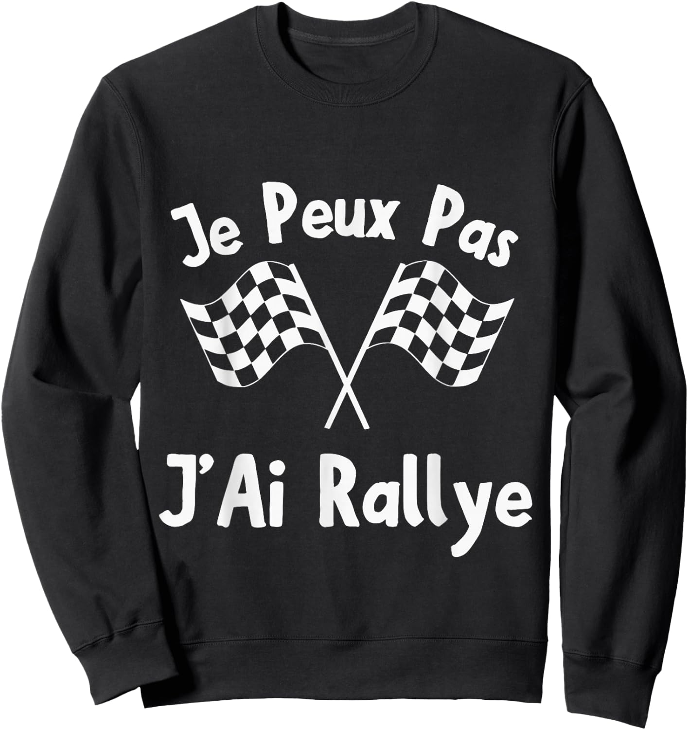 Je Peux Pas J'Ai Rally Racing Driver Track Flags , Black, S Sweatshirt - Sweatshirt | Black