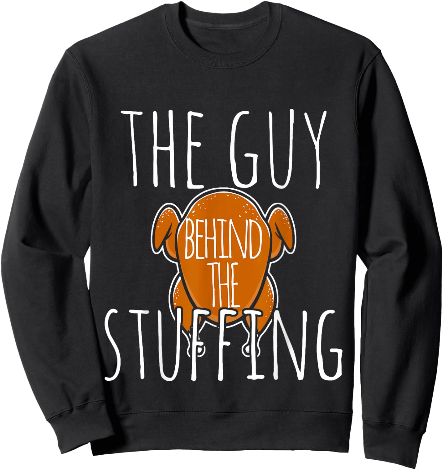 The Guy Behind The Stuffing Thanksgiving Turkey Cook Sweatshirt - Sweatshirt | Black