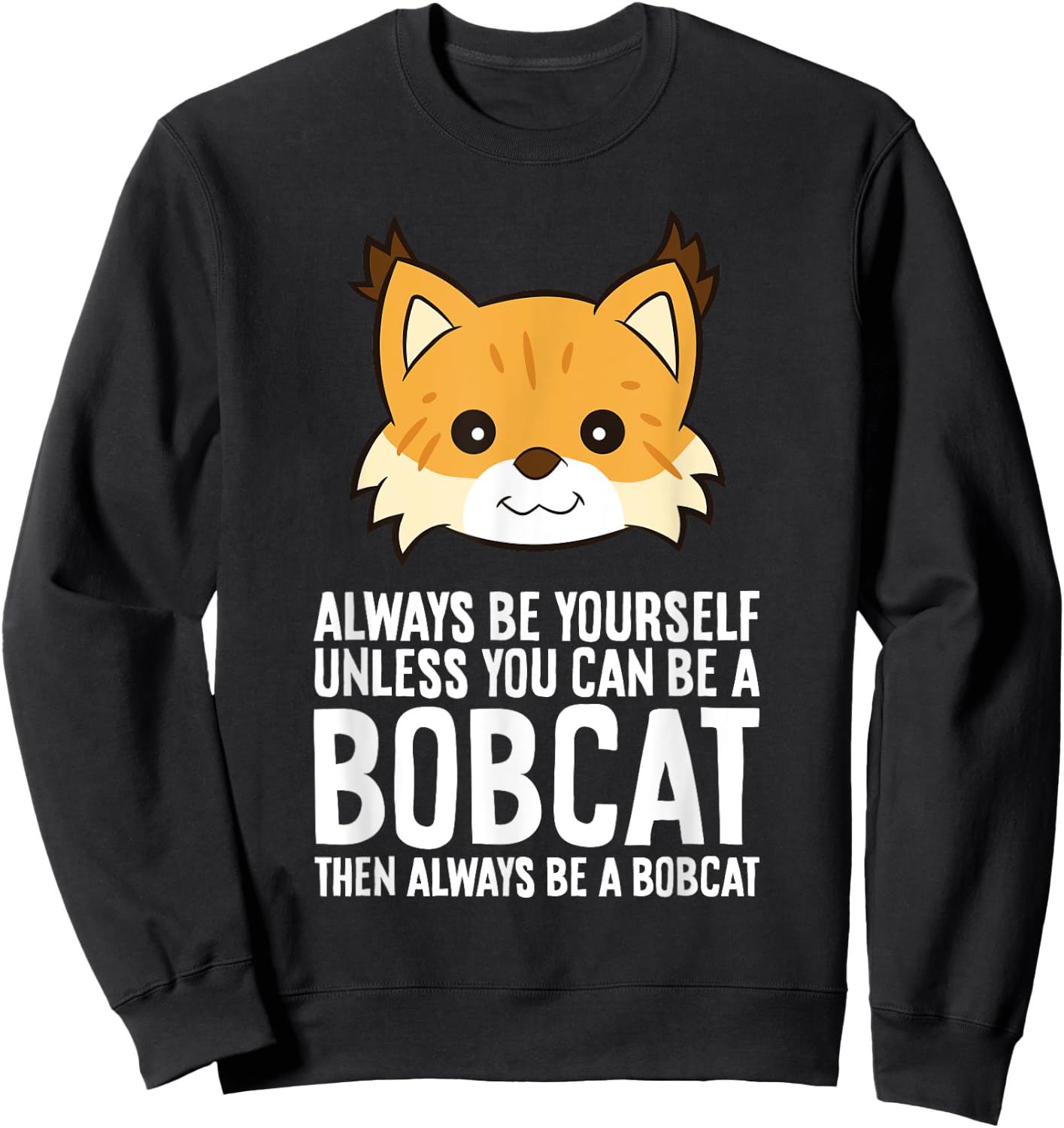 Always Be Yourself Unless You Can Be A Bobcat Men Women Girls Kids Sweatshirt - Sweatshirt | Black