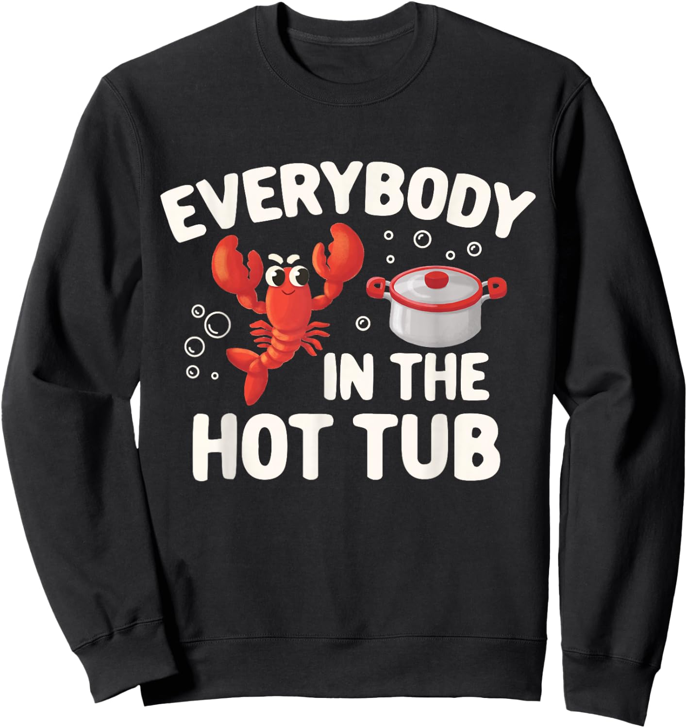 Crawfish Boil Funny Crayfish Everybody In The Hot Tub Men Sweatshirt - Sweatshirt | Black