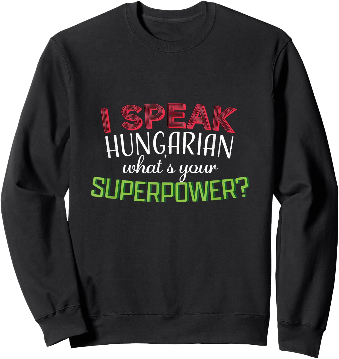 I speak hungarian what at's your superpower? gift Sweatshirt - Sweatshirt | Black