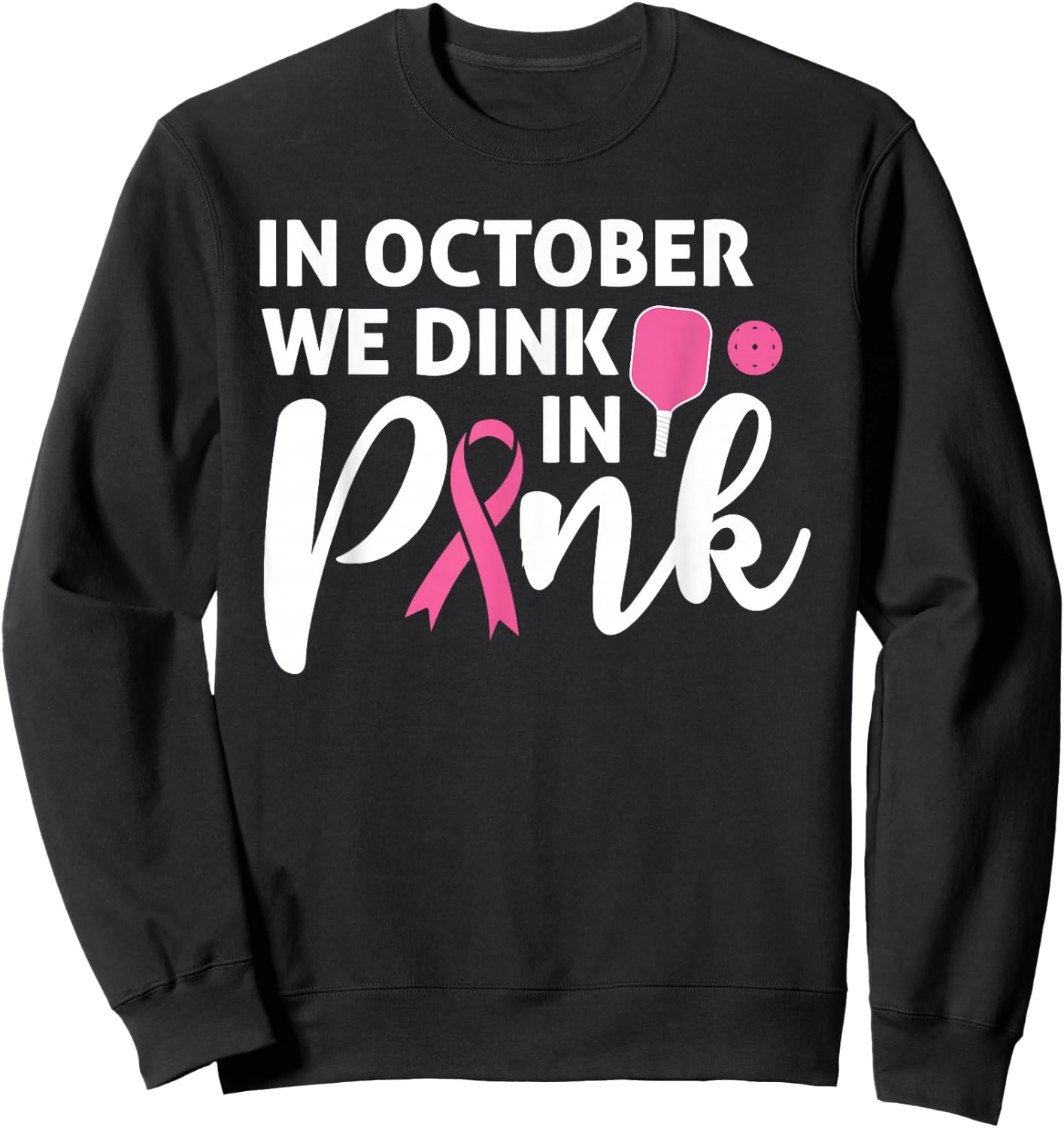 Pickleball In October We Dink In Pink Breast Cancer Sweatshirt - Sweatshirt | Black