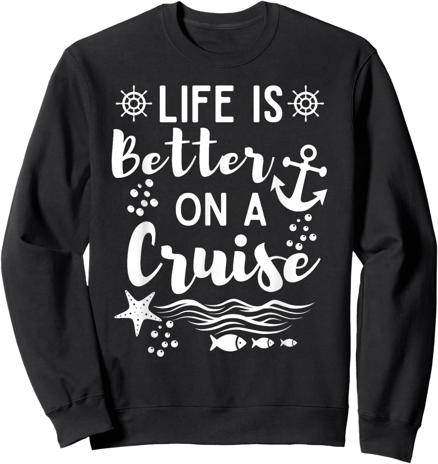 Life Is Better On A Cruise Ship Graphic For Family Cruiser Sweatshirt - Sweatshirt | Black