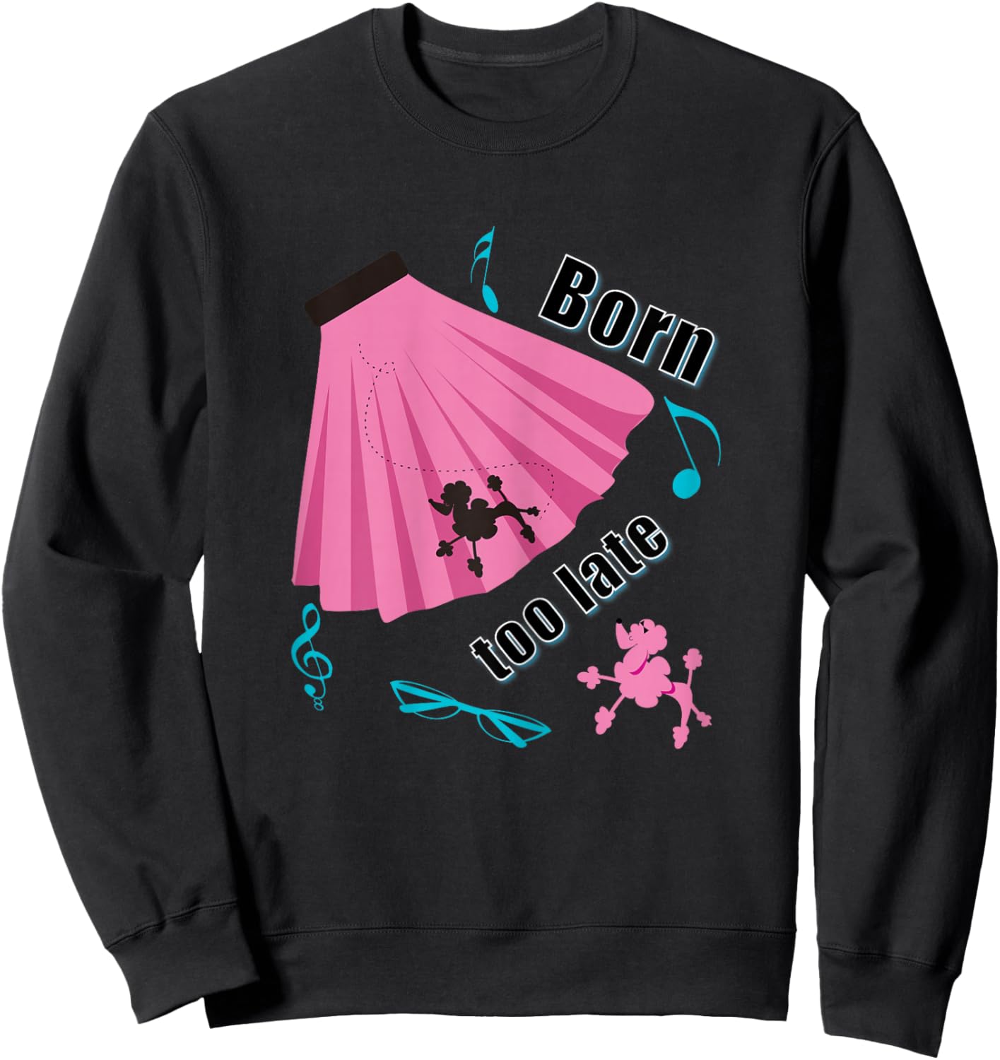Born Too Late Sock Hop Poodle Skirt Sweatshirt - Sweatshirt | Black