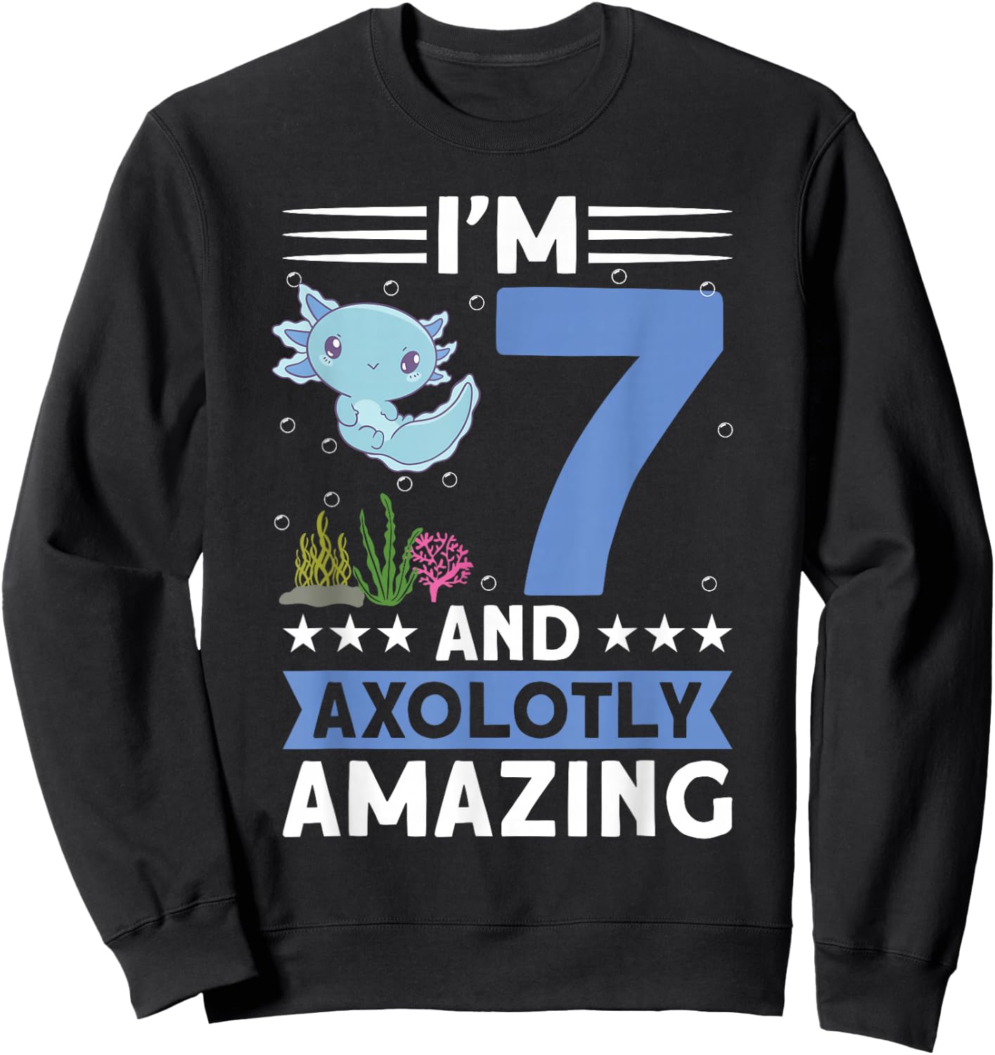 I'm 7 and axolotly amazing 7th Birthday Kids Axolotl Sweatshirt - Sweatshirt | Black