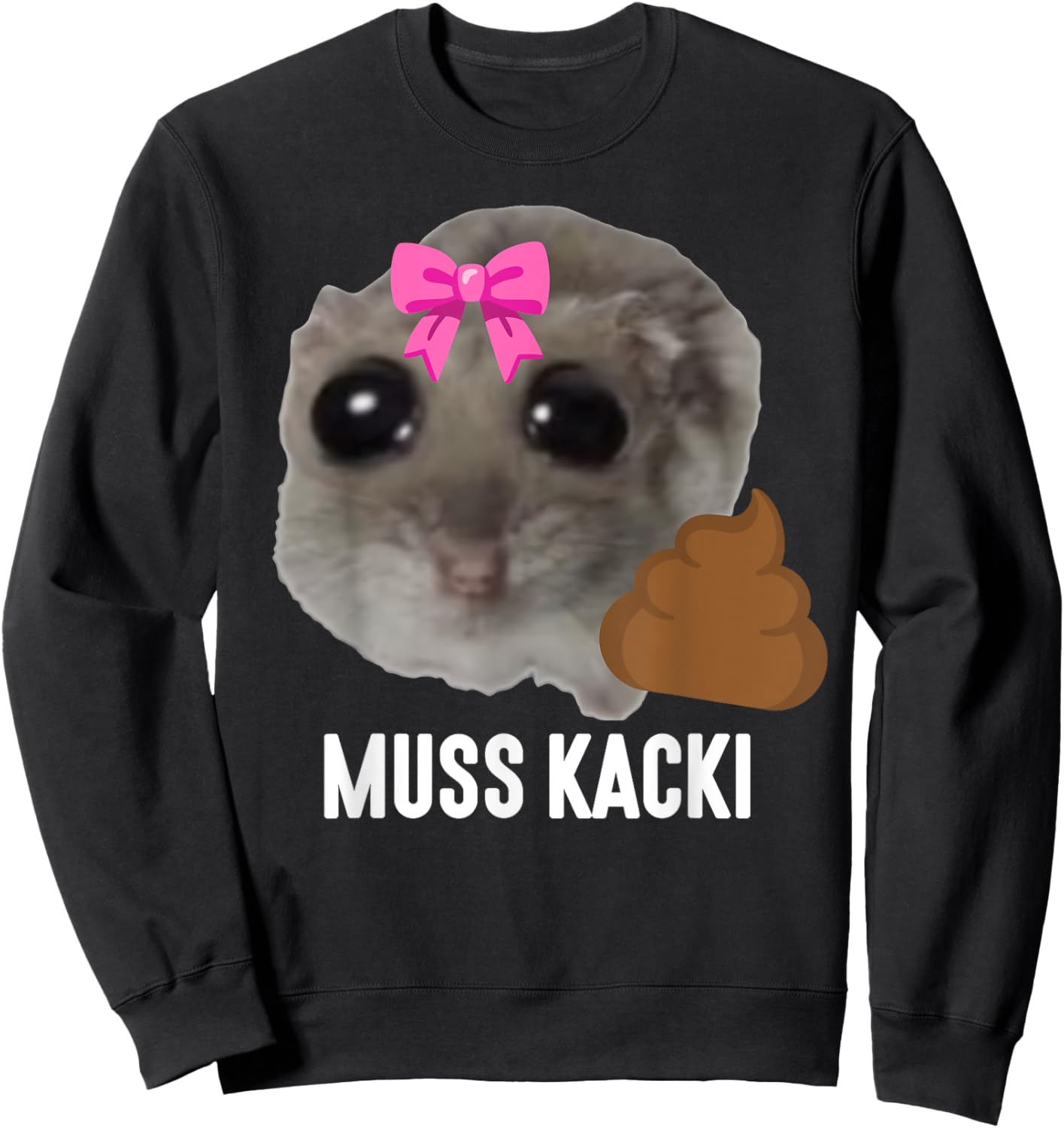 MUSS KACKI - Sad Hamster Meme. Aus dem Weg muss Kacken. Kaka , black Sweatshirt - Sweatshirt | Black