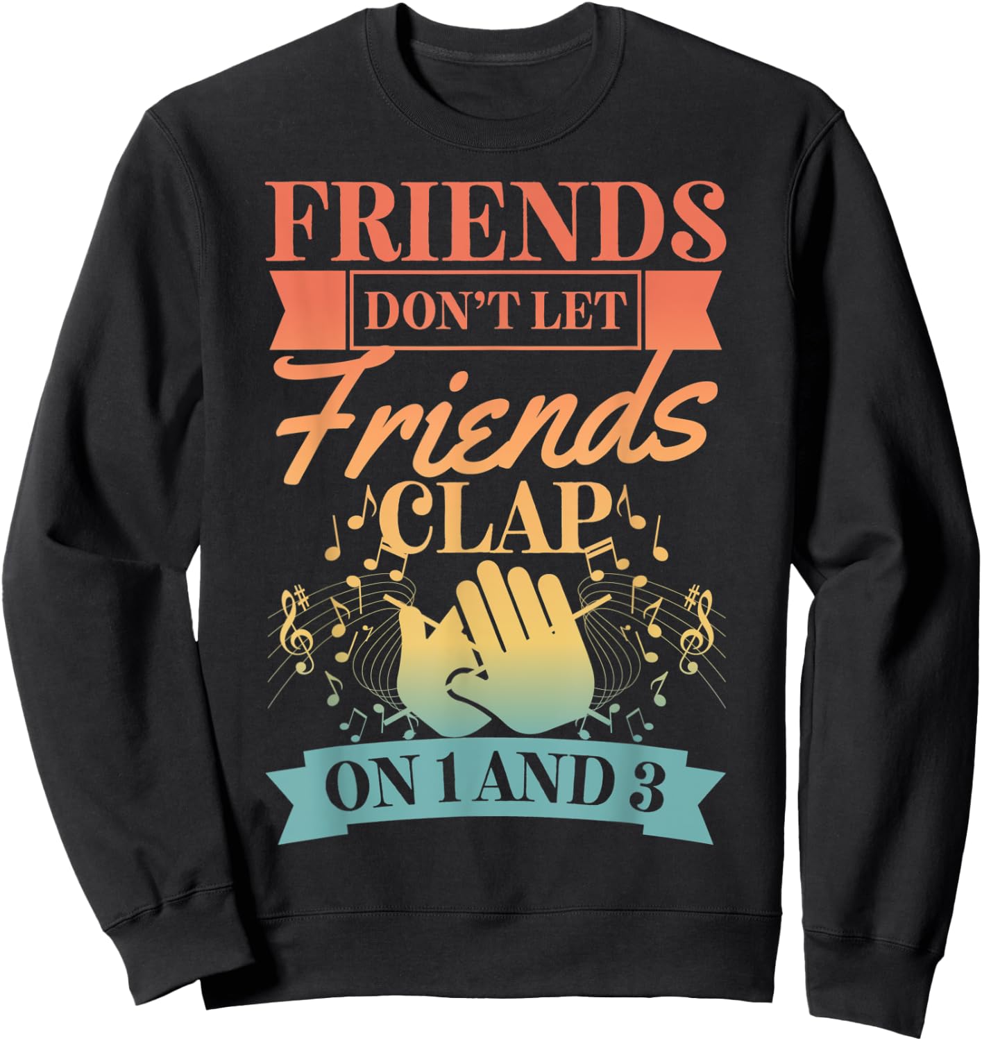Friends Don't Let Friends Clap On 1 And 3 Sweatshirt - Sweatshirt | Black