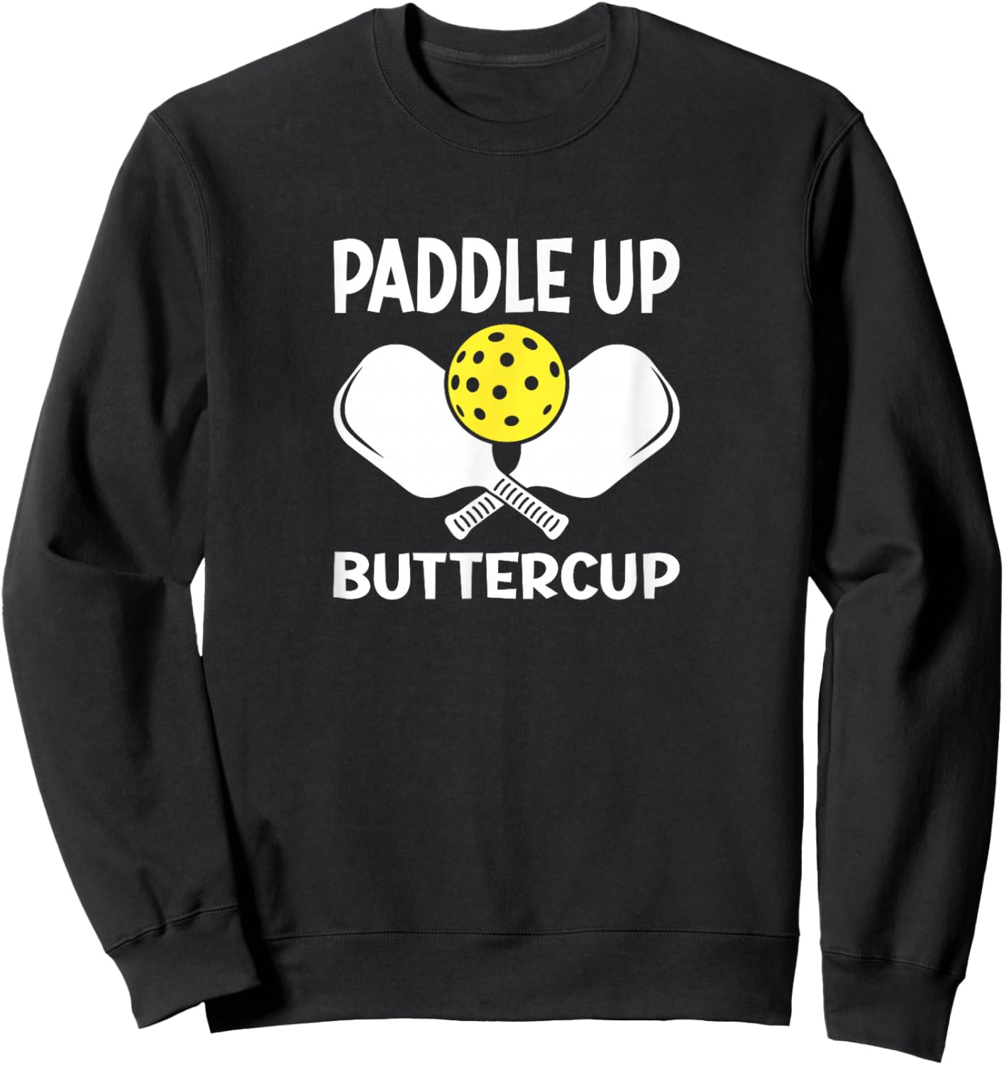 Paddle Up Buttercup Funny Pickleball Humor Sweatshirt - Sweatshirt | Black