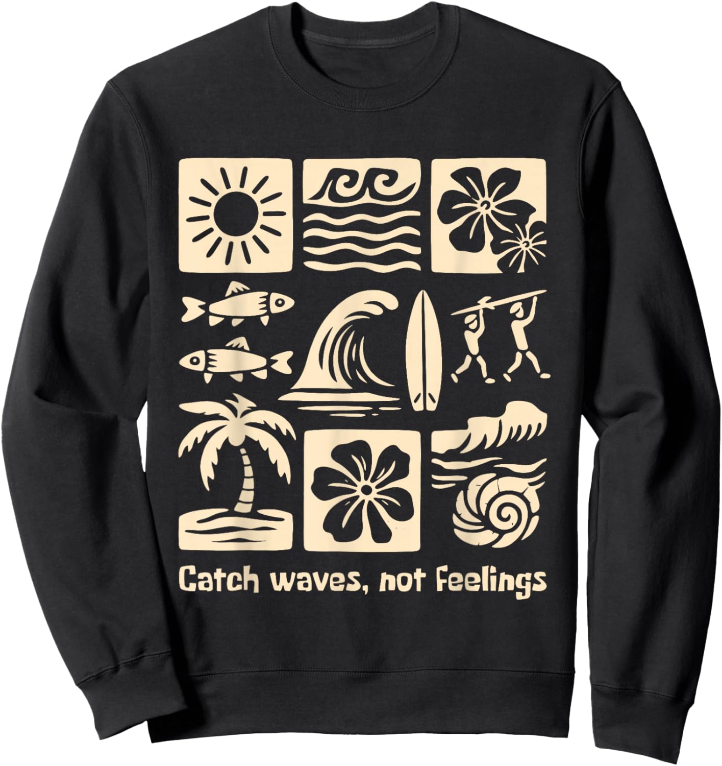 Catch Waves, NOT Feelings Funny Design Sweatshirt - Sweatshirt | Black
