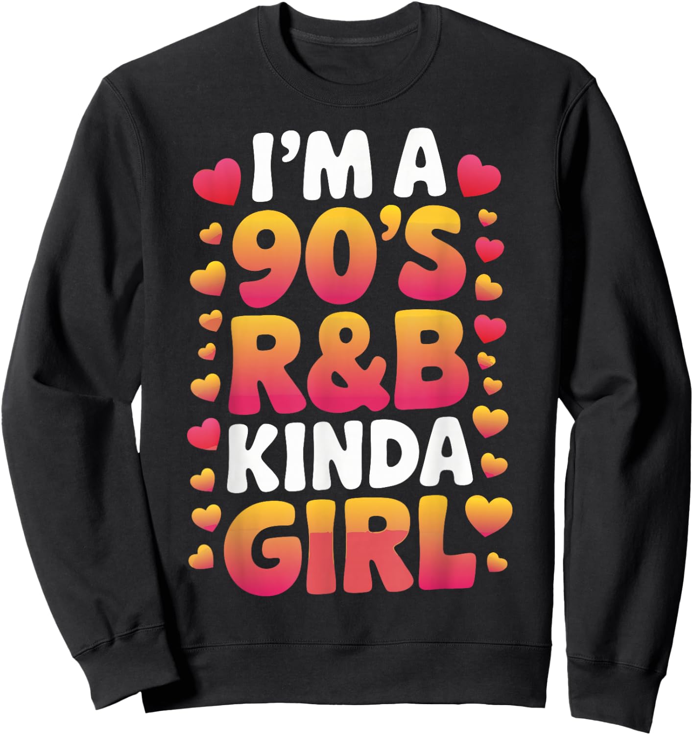 I'm a 90's R&b Kinda Girl Sweatshirt - Sweatshirt | Black