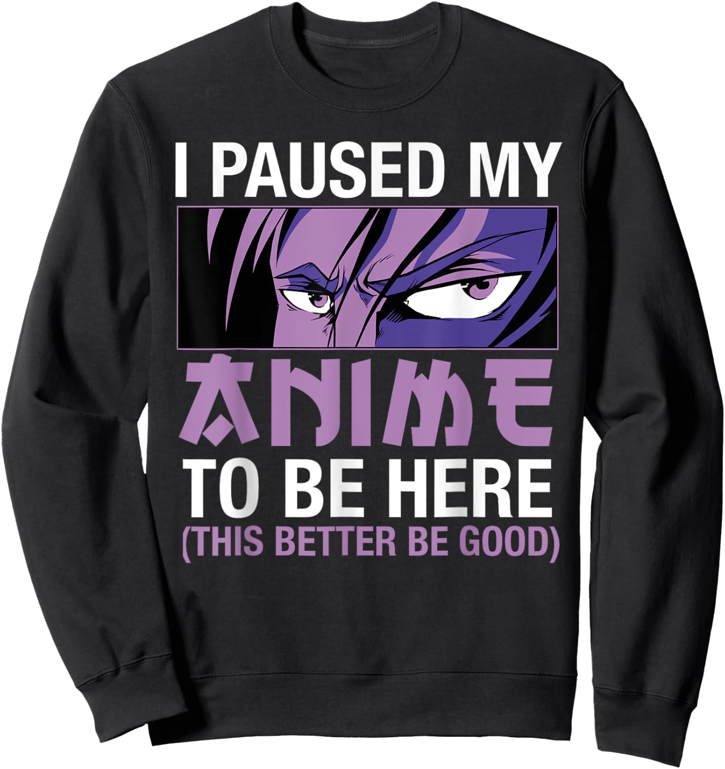 I Paused My Anime To Be Here Japan Kawaii Manga Anime Merch Sweatshirt - Sweatshirt | Black
