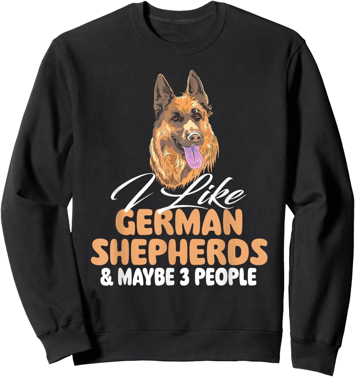 I Like German Shepherds & Maybe 3 People - Dog Lover Sweatshirt - Sweatshirt | Black