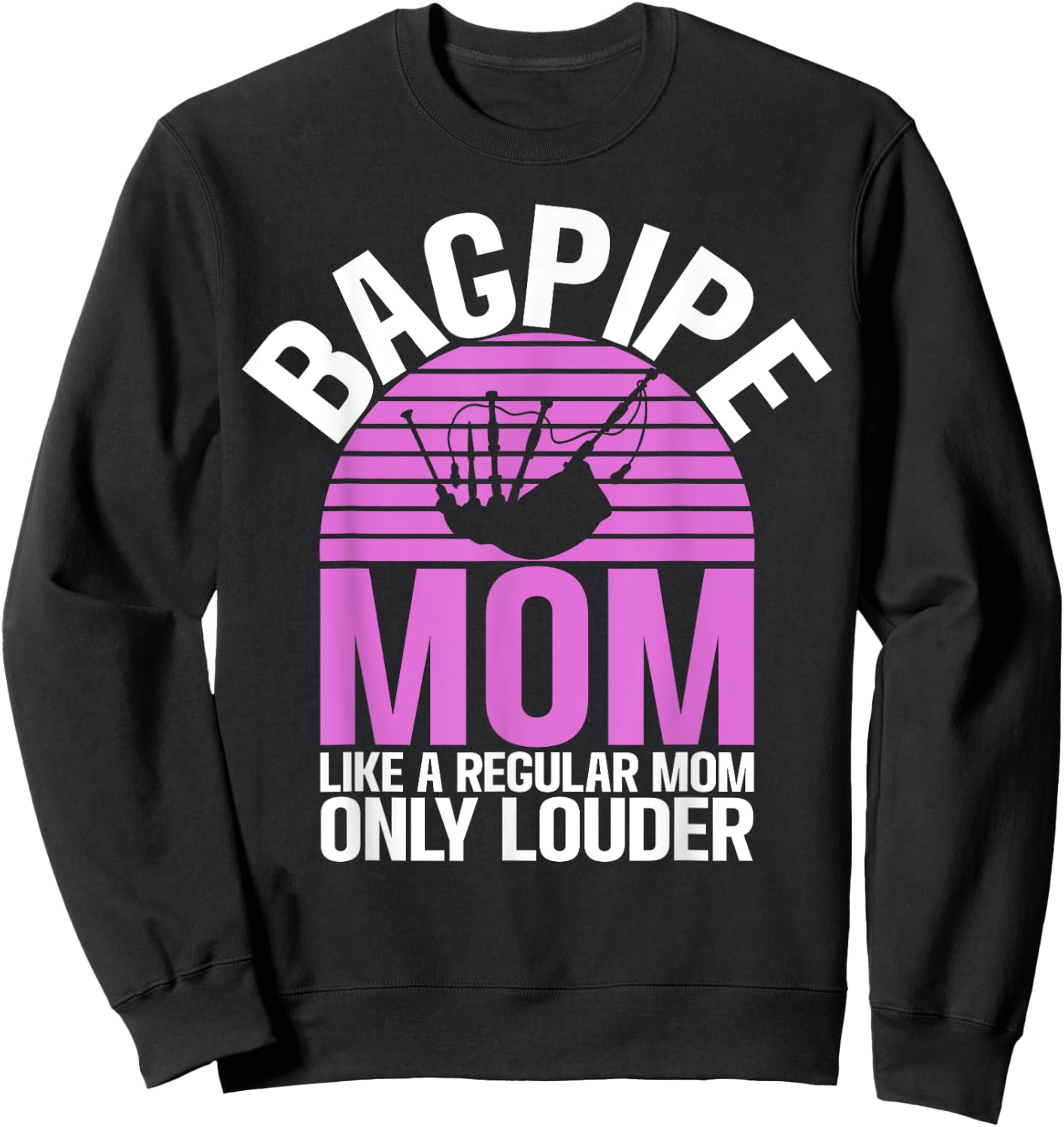 Bagpipe Mom like a regular Mom only louder Bagpiper Sweatshirt - Sweatshirt | Black