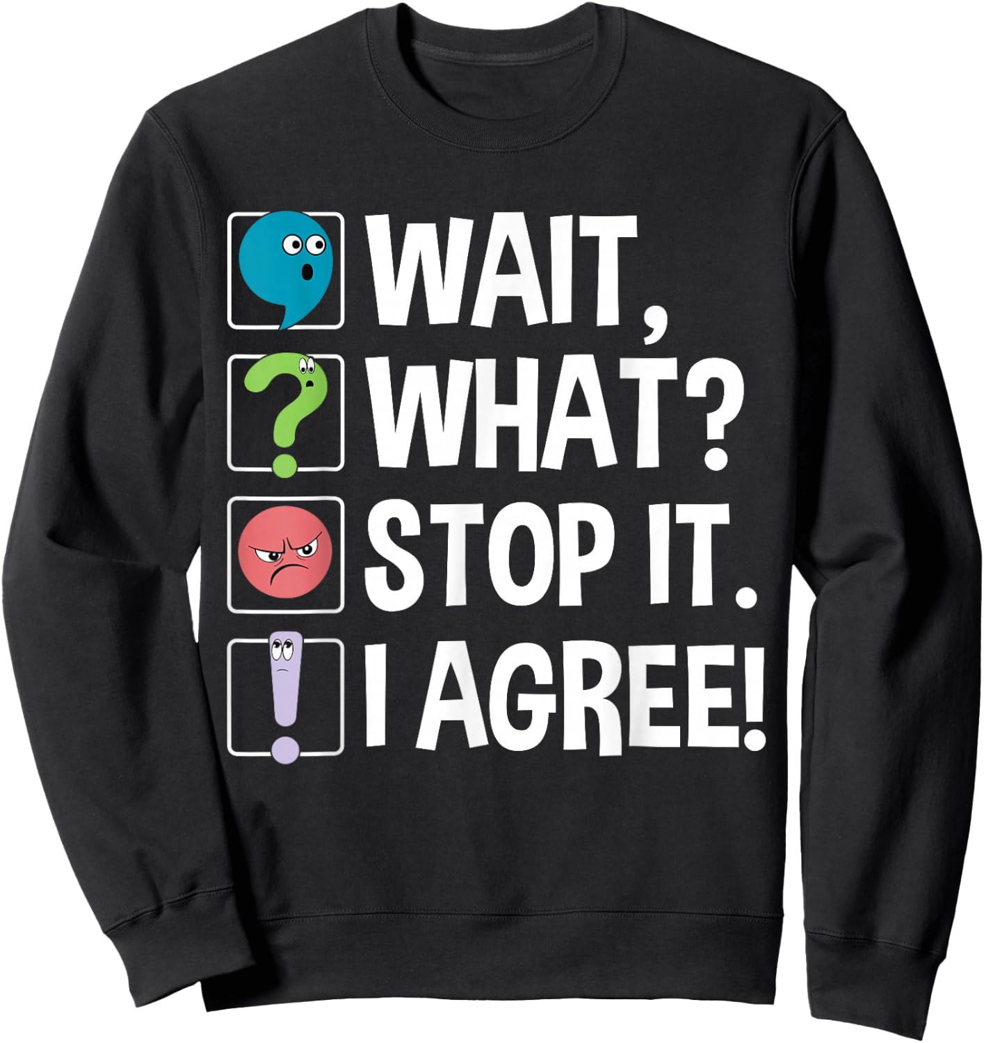 Wait What Stop It I Agree Funny English Teacher Punctuation Sweatshirt - Sweatshirt | Black