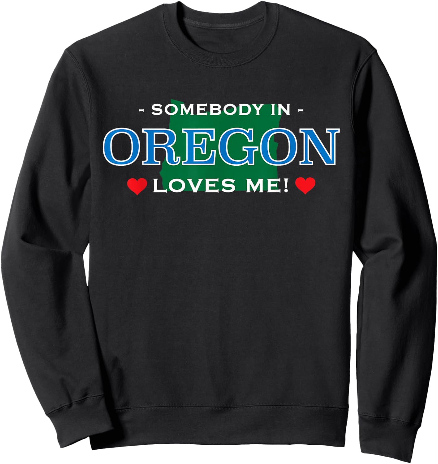 Someone in Oregon Loves Me - | Adorable Gift :) Sweatshirt - Sweatshirt | Black