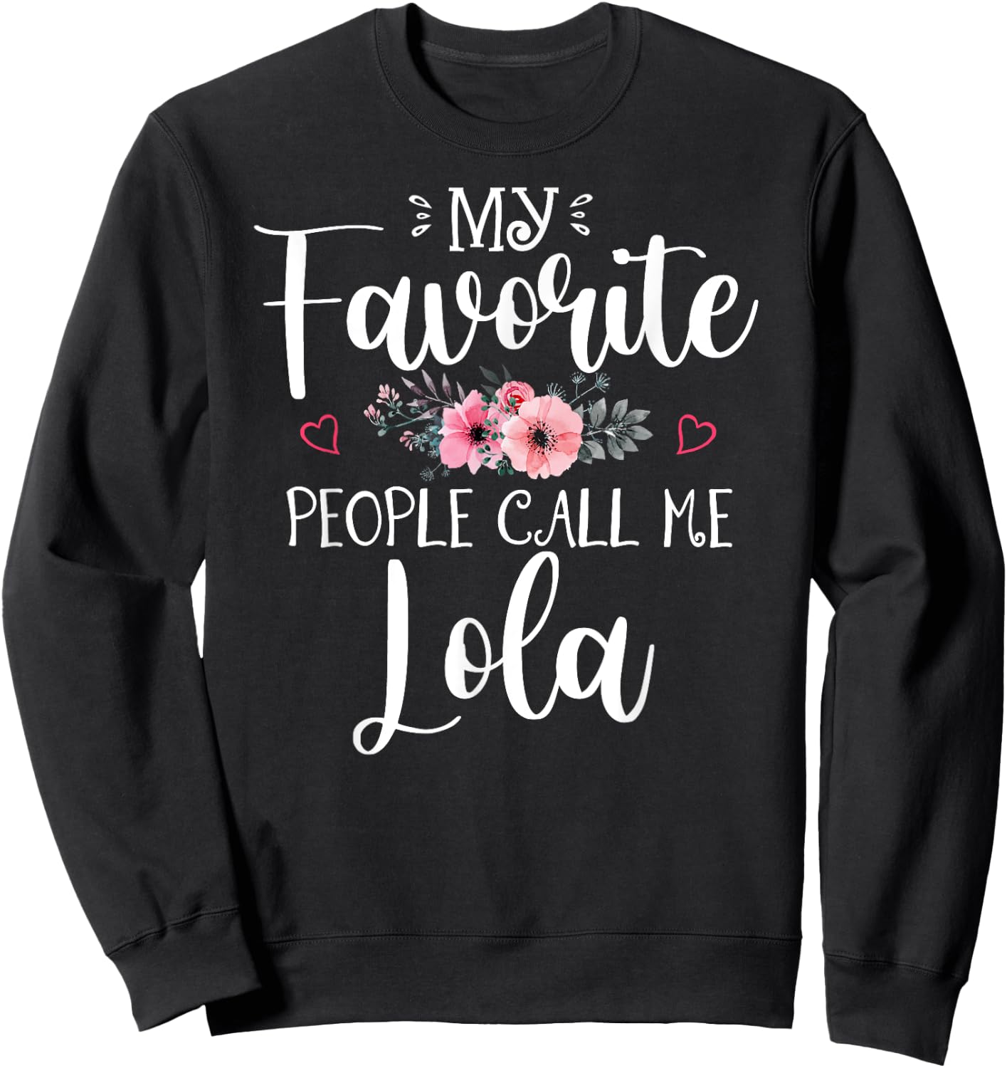 My Favorite People Call Me Lola Funny Floral Mother's Day Sweatshirt - Sweatshirt | Black