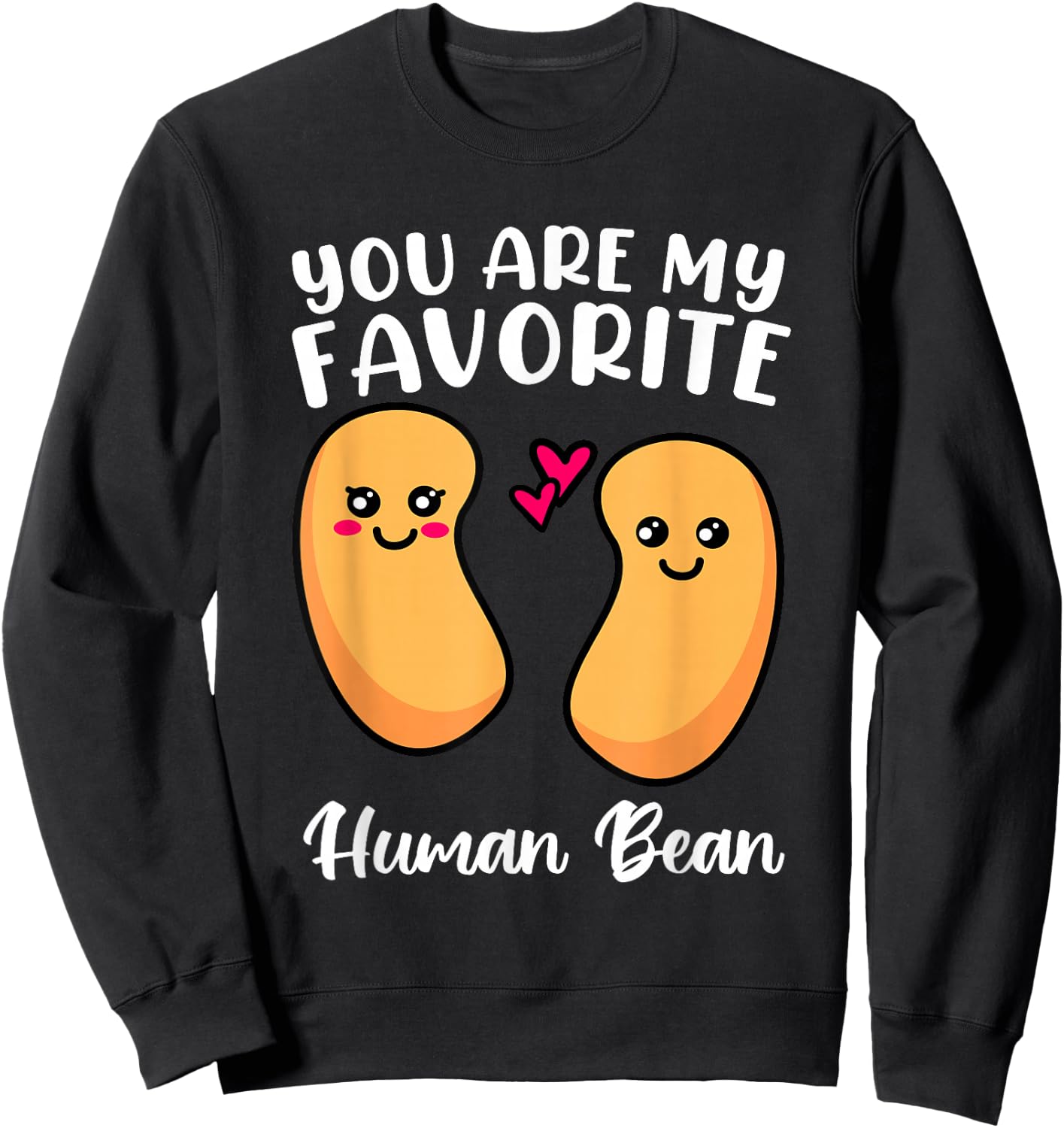 You Are My Favorite Human Bean Favorite Person Weirdo Shirt Sweatshirt - Sweatshirt | Black