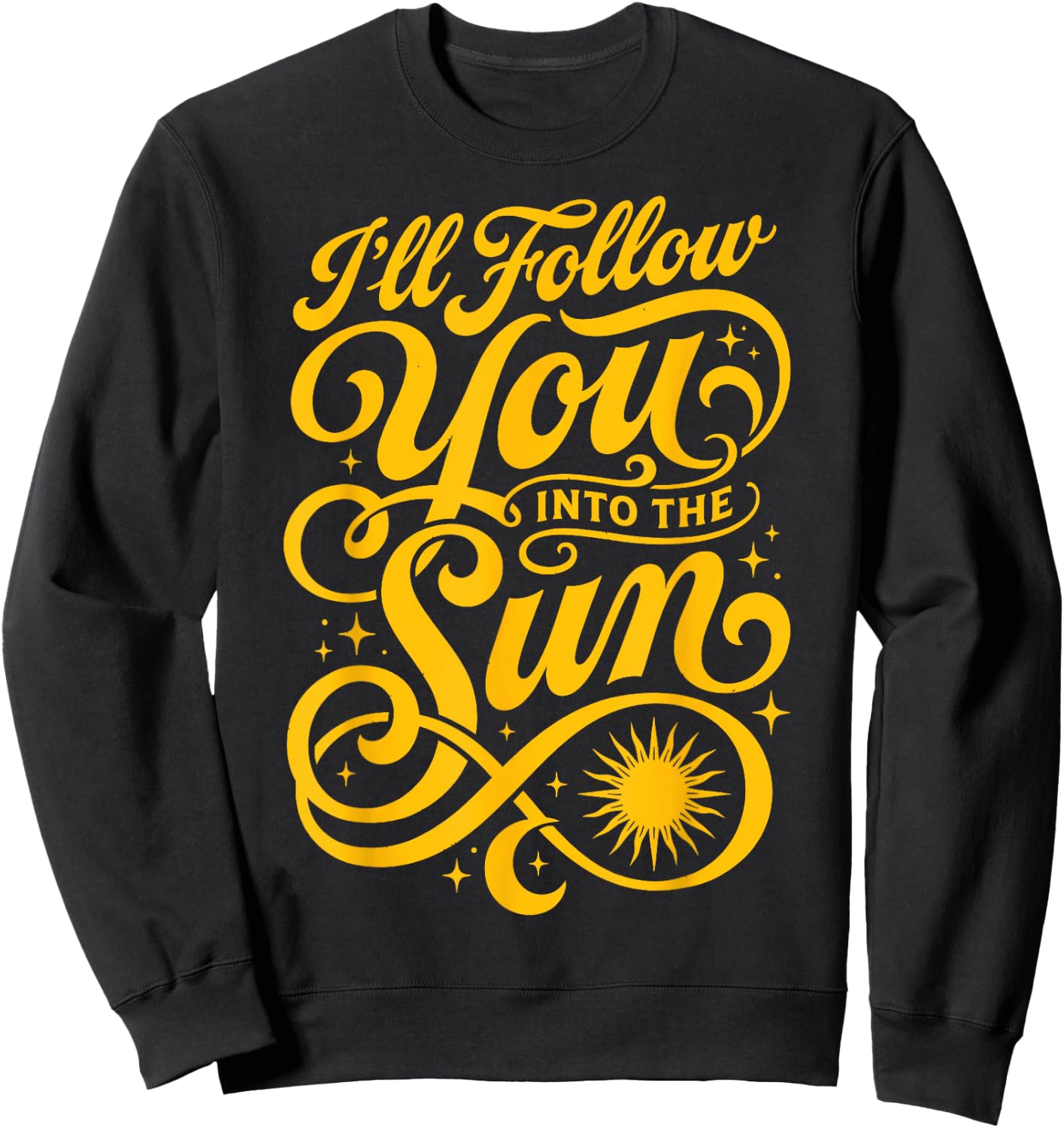 I'll Follow You Into The Sun Love Quote Couple Saying Sweatshirt - Sweatshirt | Black