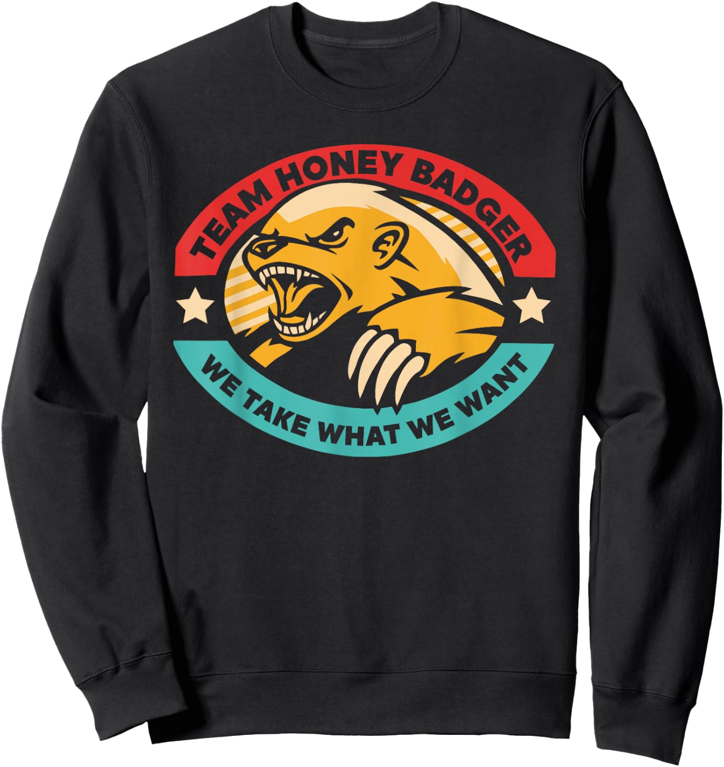 Team Honey Badger We Take What We Want Sweatshirt - Sweatshirt | Black