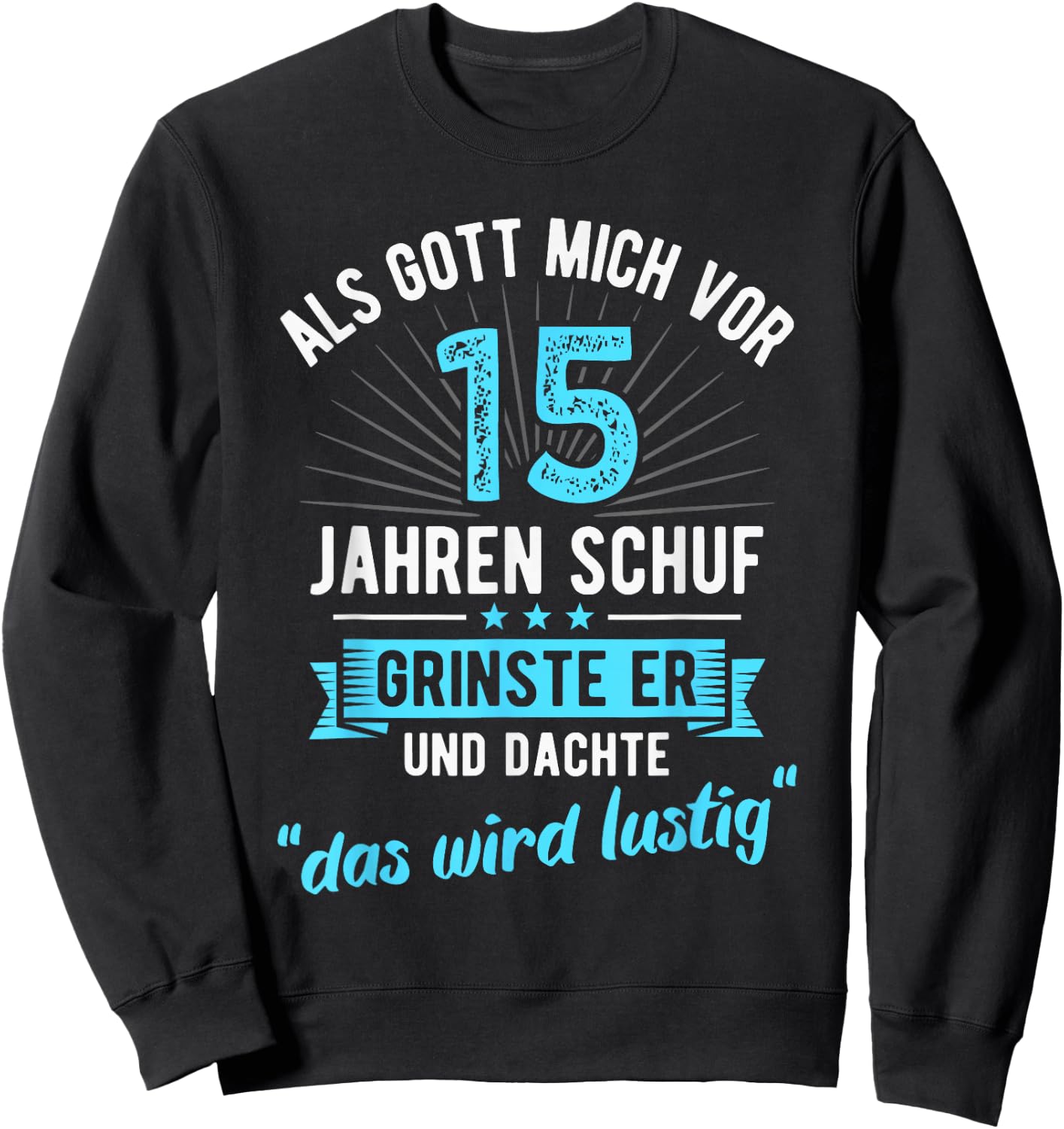 15. Geburtstag als Gott Mich vor 15 Jahren Schuf Sweatshirt - Sweatshirt | Black
