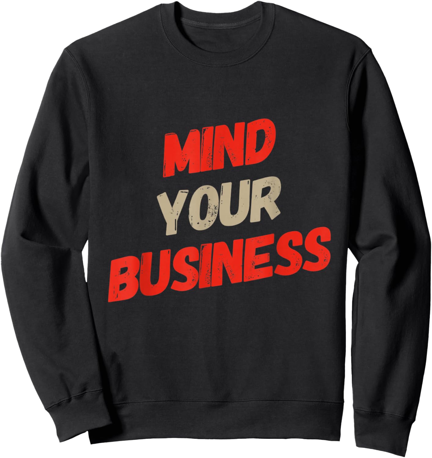 Funny Business Quotes Funny Mind Your Business Sarcastic Sweatshirt - Sweatshirt | Black