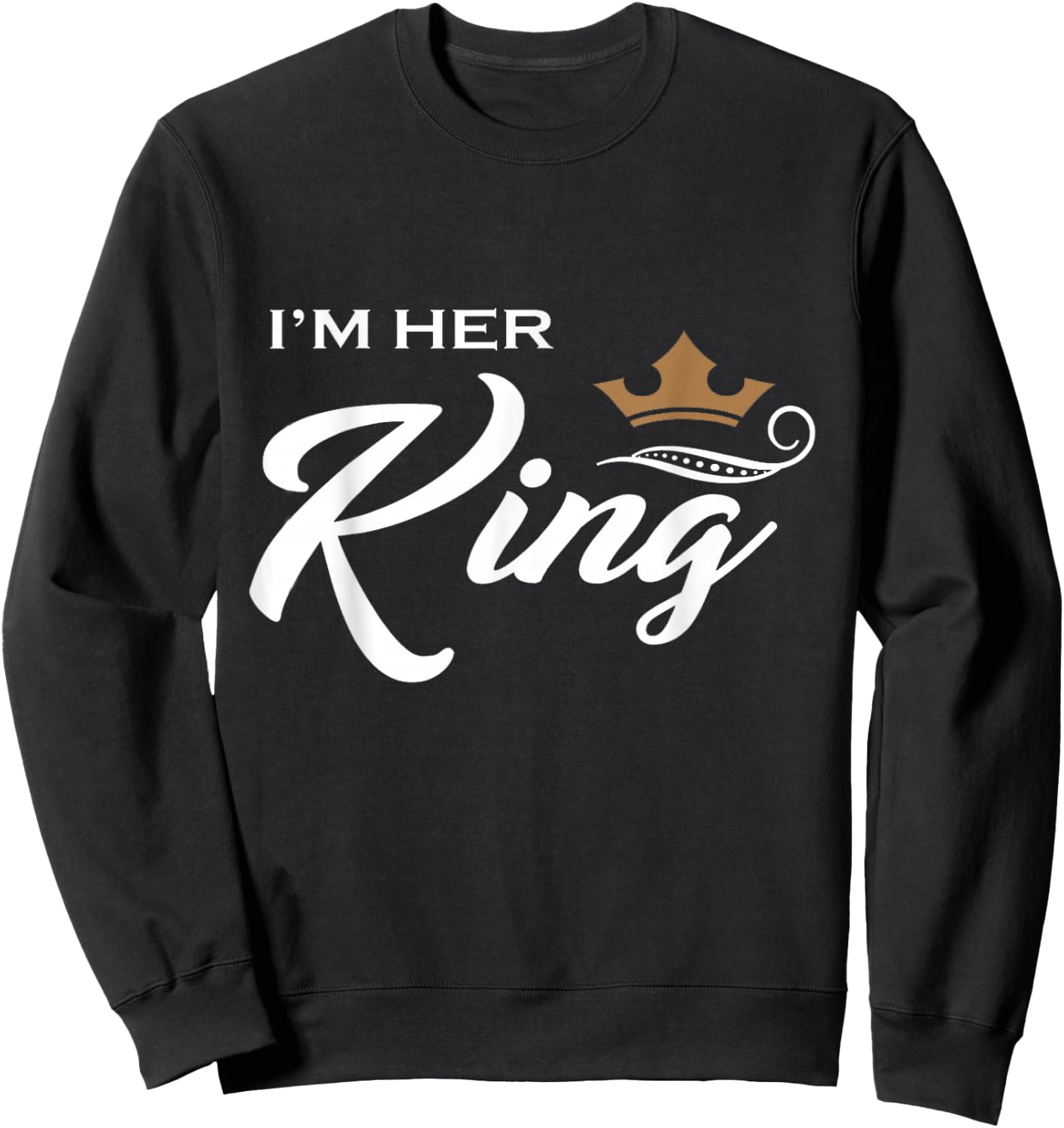 I'm Her King Husband and Wife Boyfriend Girlfriend Sweatshirt - Sweatshirt | Black