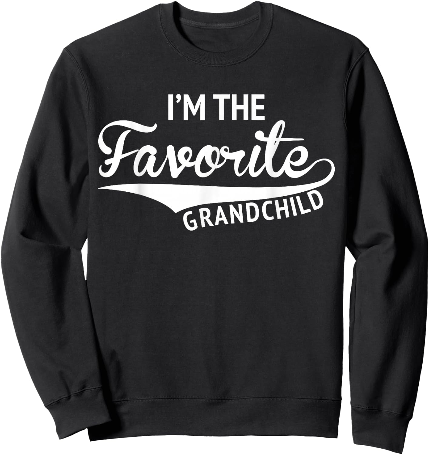 Grandparents By Design Company I'm The Favorite Grandchild Funny Gift Sweatshirt - Sweatshirt | Black