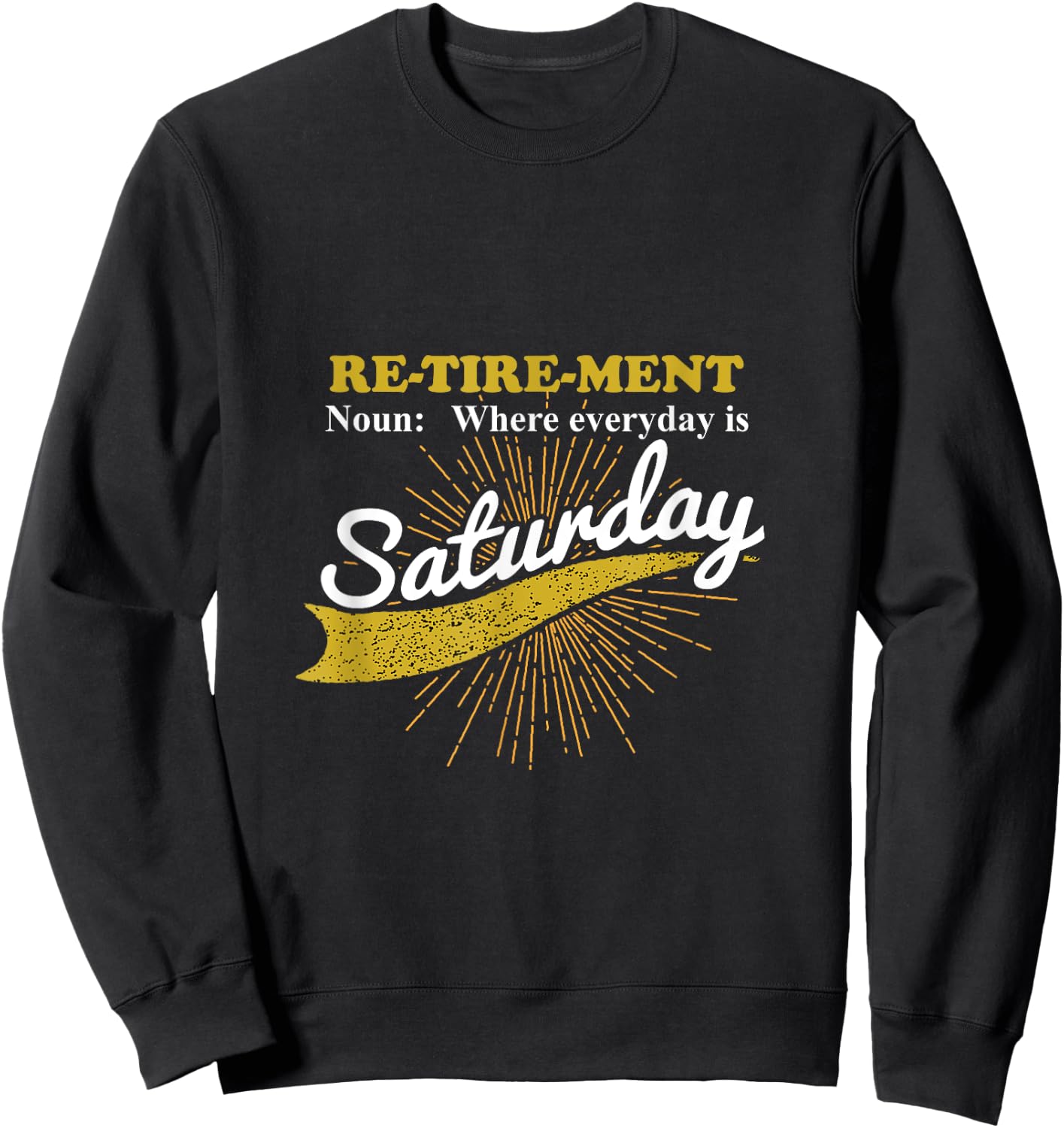 Everyday Is Saturday Funny Retirement Retired Grandpa gift Sweatshirt - Sweatshirt | Black