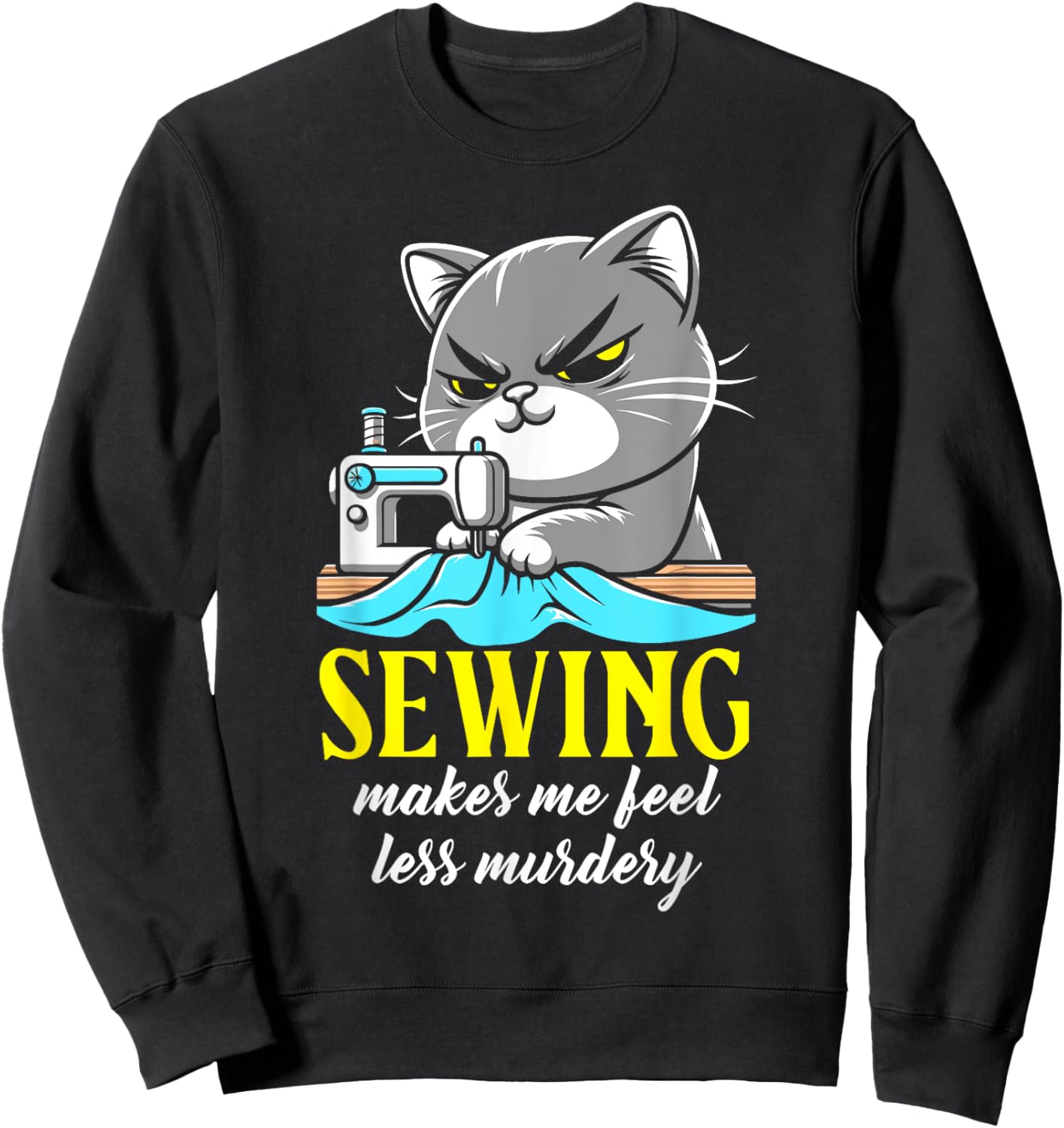 Funny Sewing sewing makes me feel less Murdery cat Sweatshirt - Sweatshirt | Black